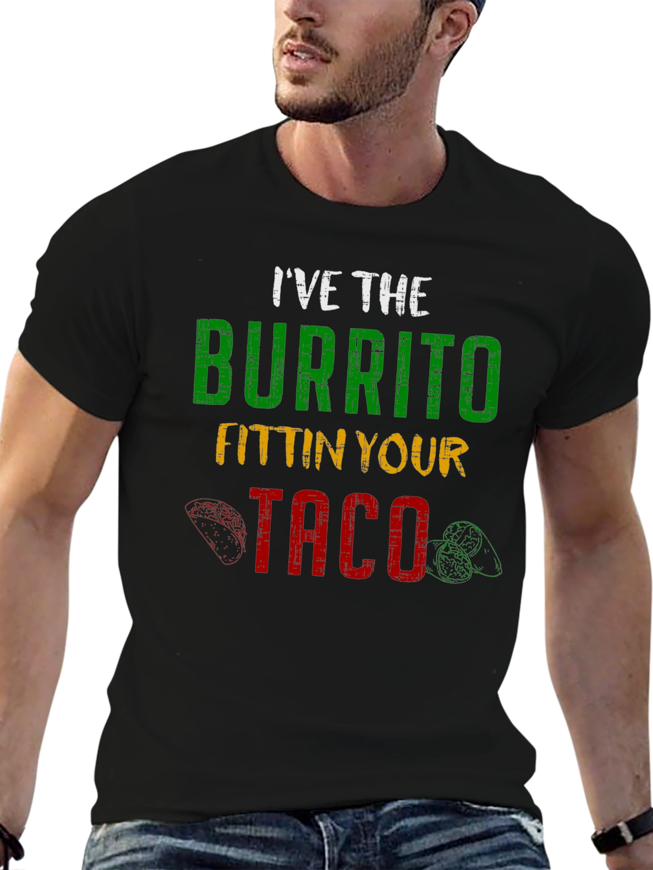Ive the Burrito Fitting Your Taco Graphic Tee