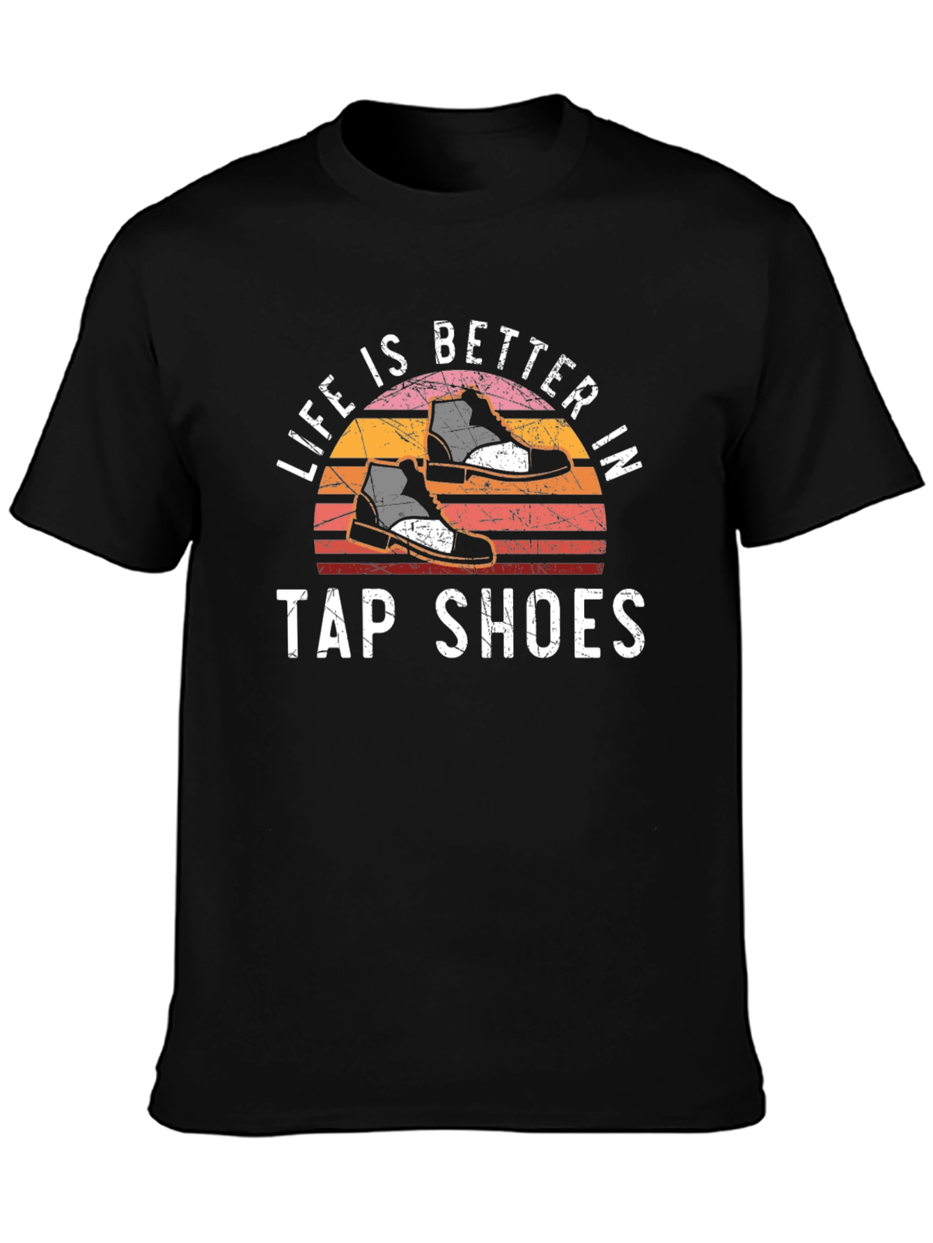 Life is Better in Tap Shoes T-Shirt