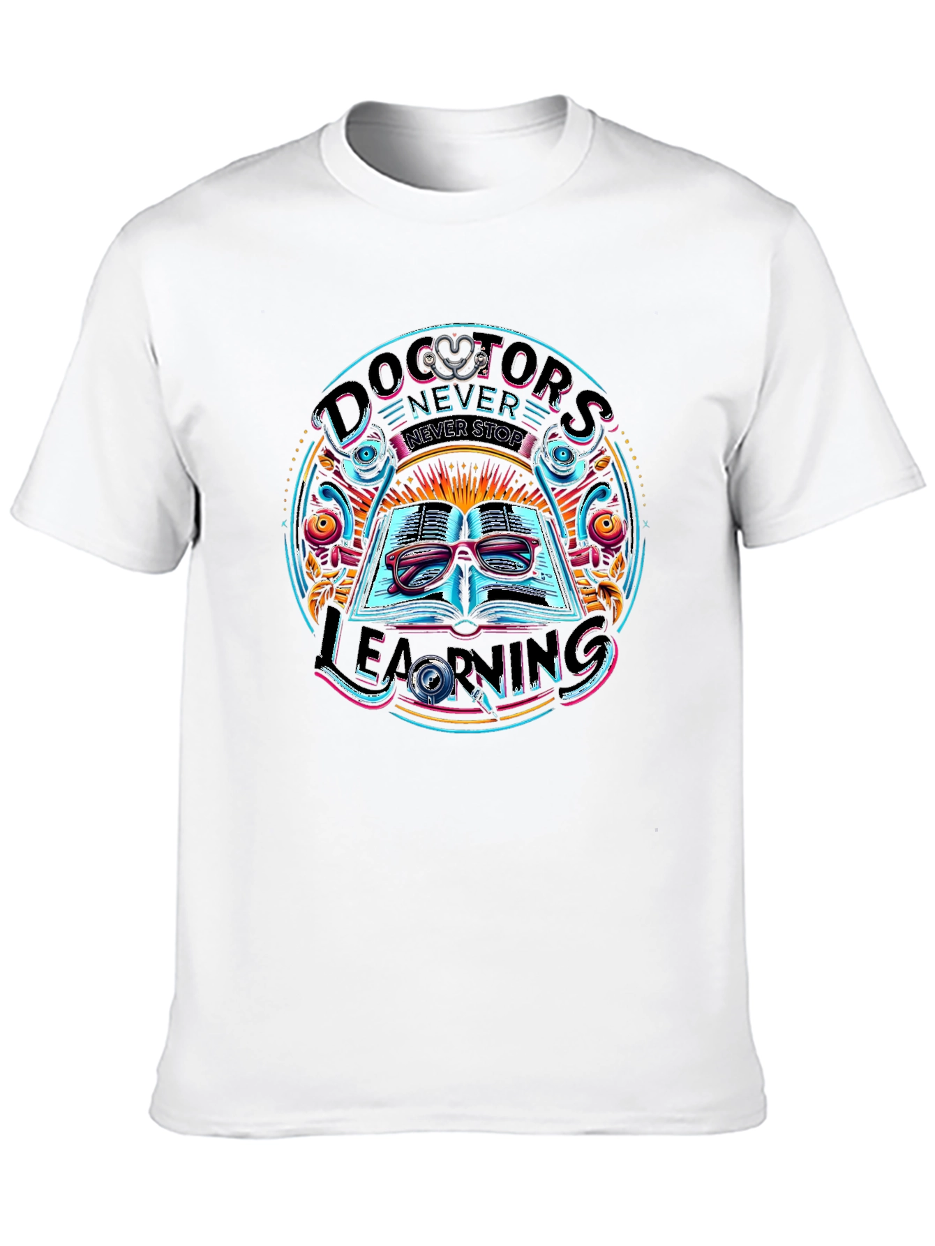 Doctors Never Stop Learning Graphic Tee