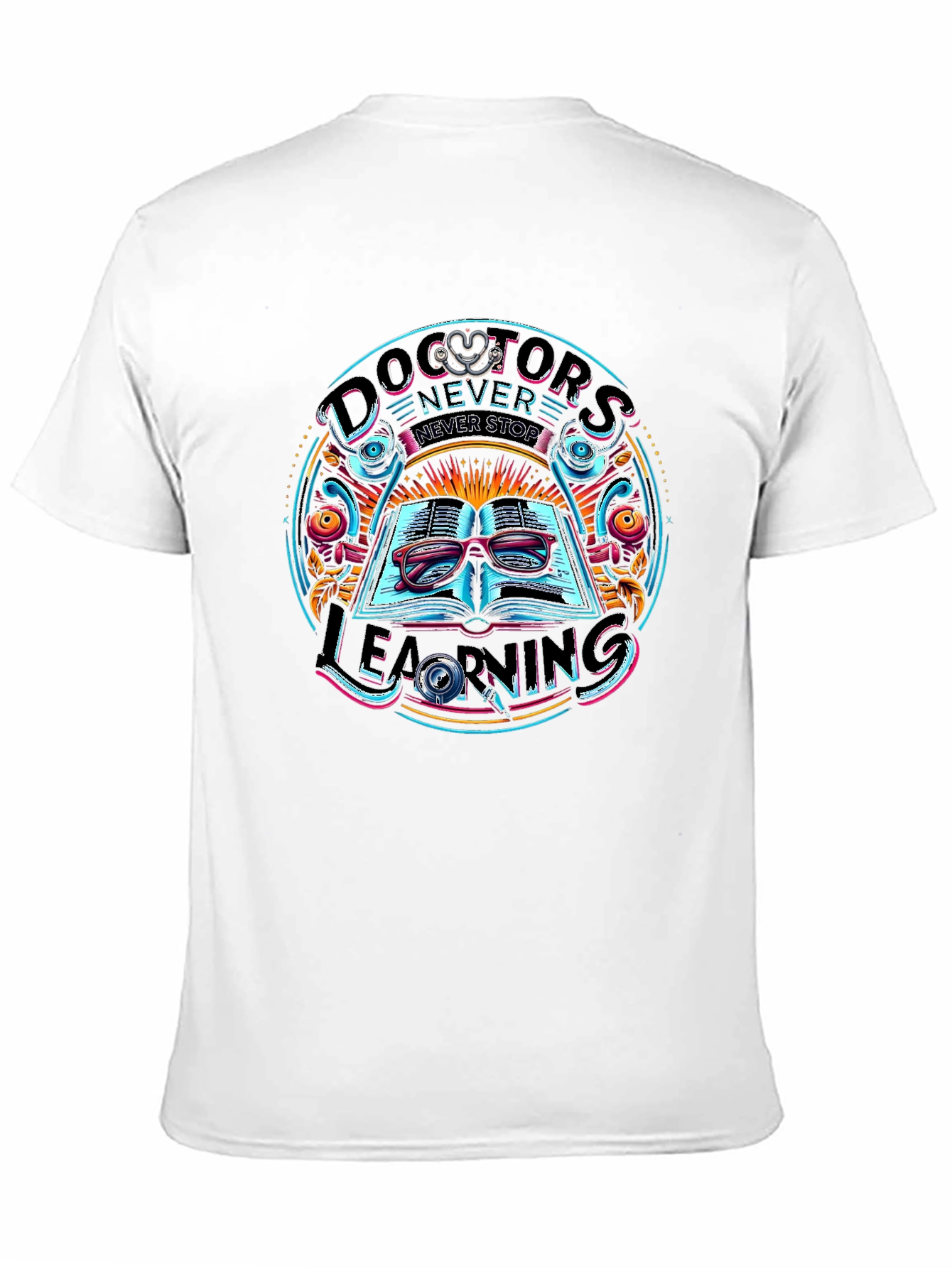 Doctors Never Stop Learning Graphic Tee