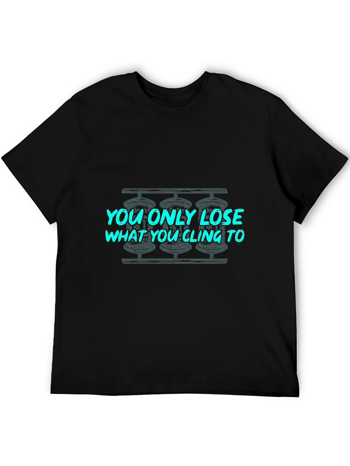 You Only Lose What You Cling To Graphic Tee