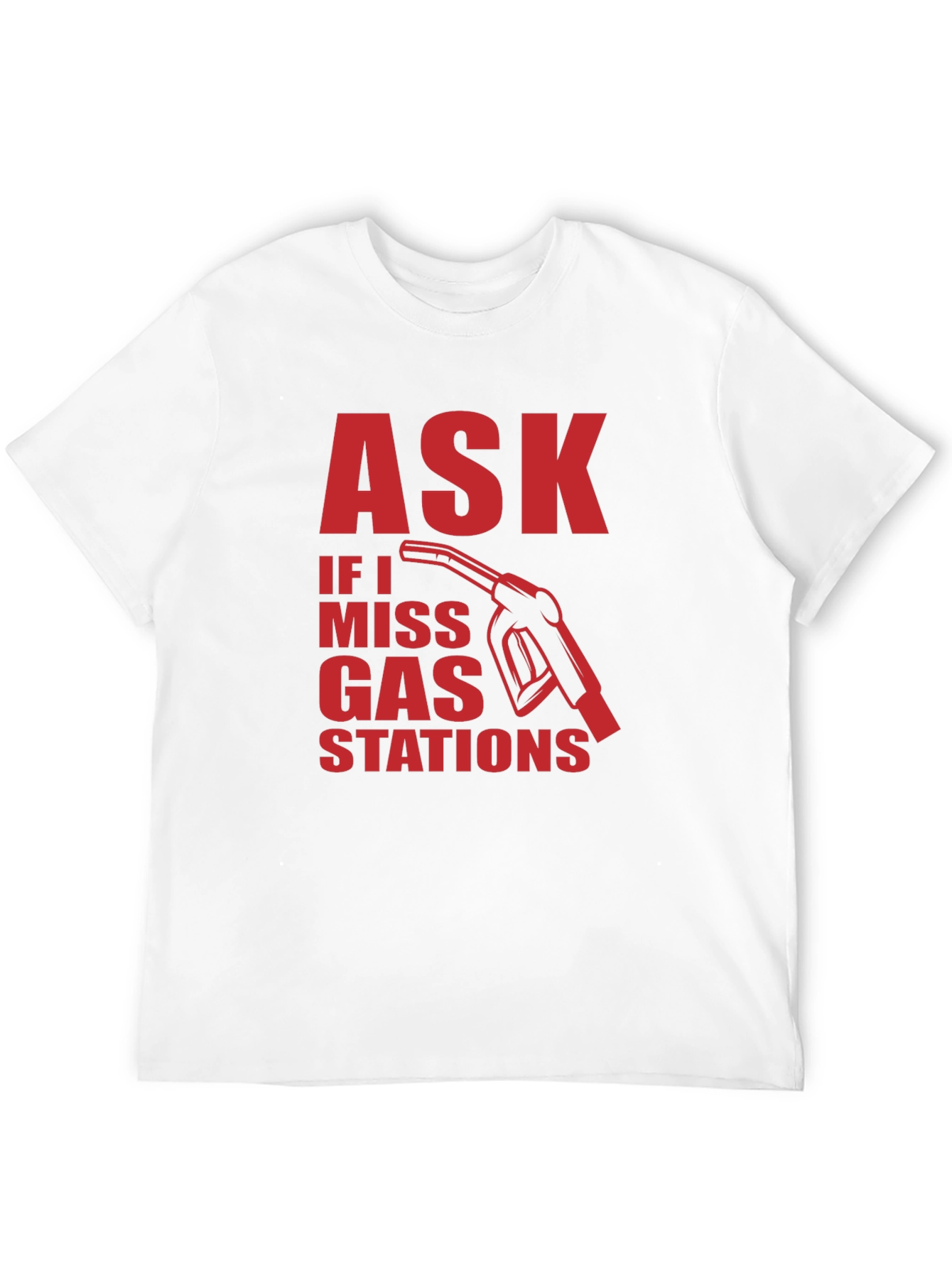 Ask if I Miss Gas Stations Graphic Tee