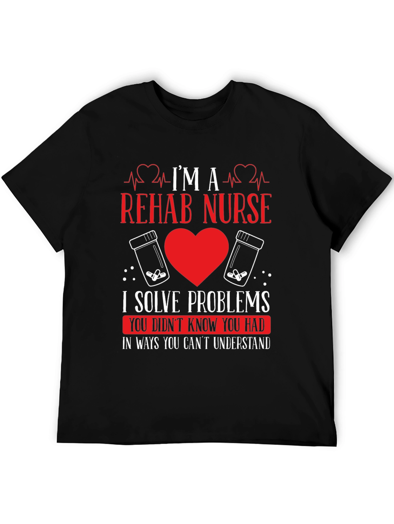 Rehab Nurse T-Shirt - I Solve Problems Funny Tee
