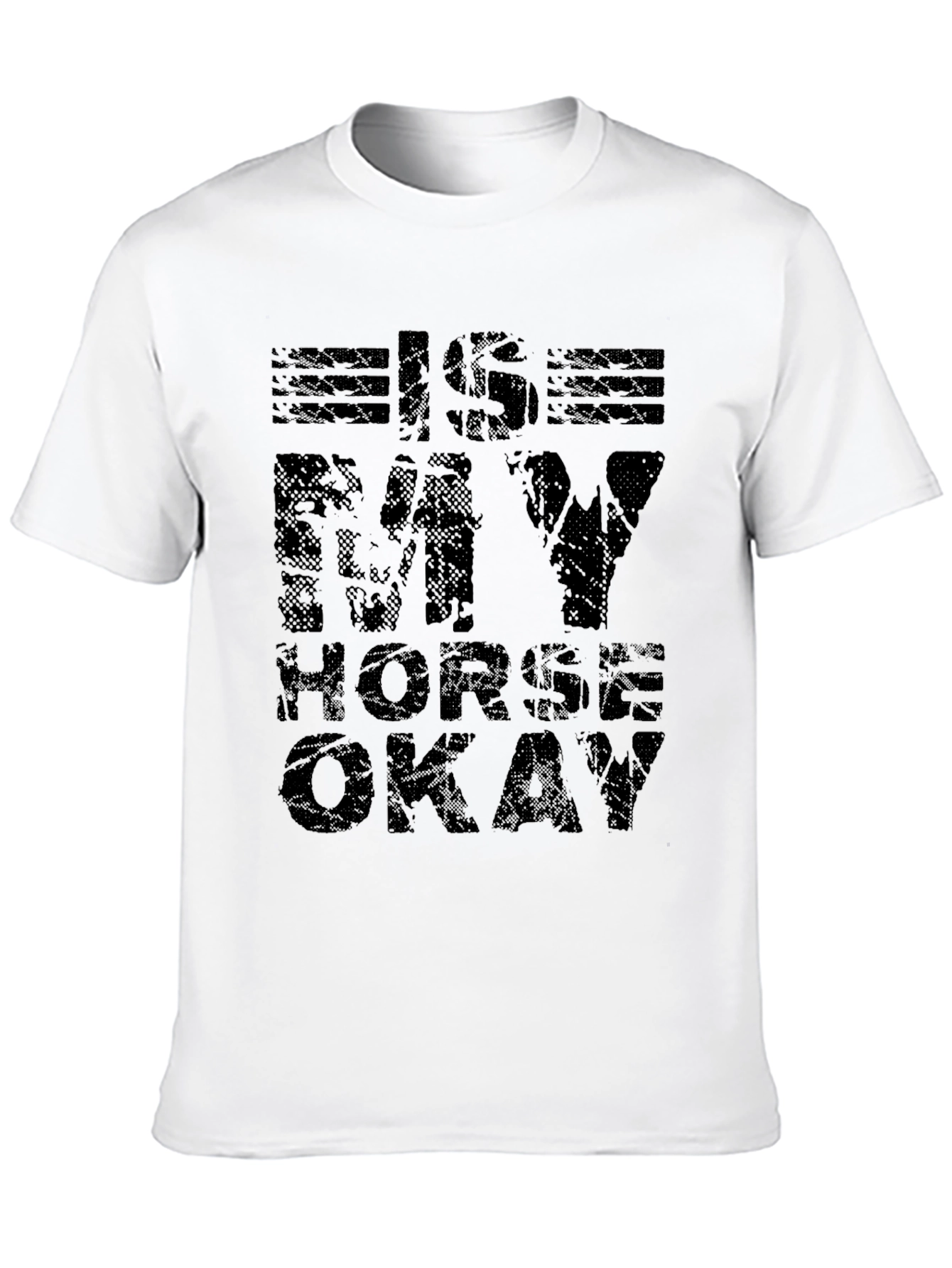 Is My Horse Okay? Graphic T-Shirt