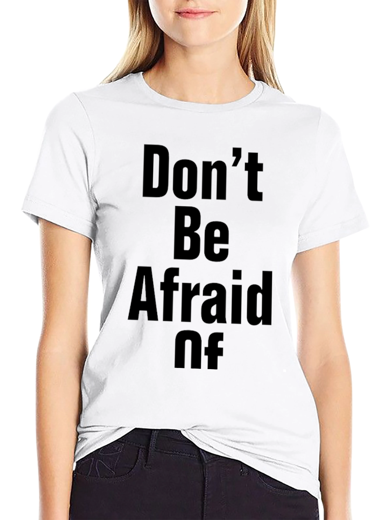 Dont Be Afraid Of T-Shirt