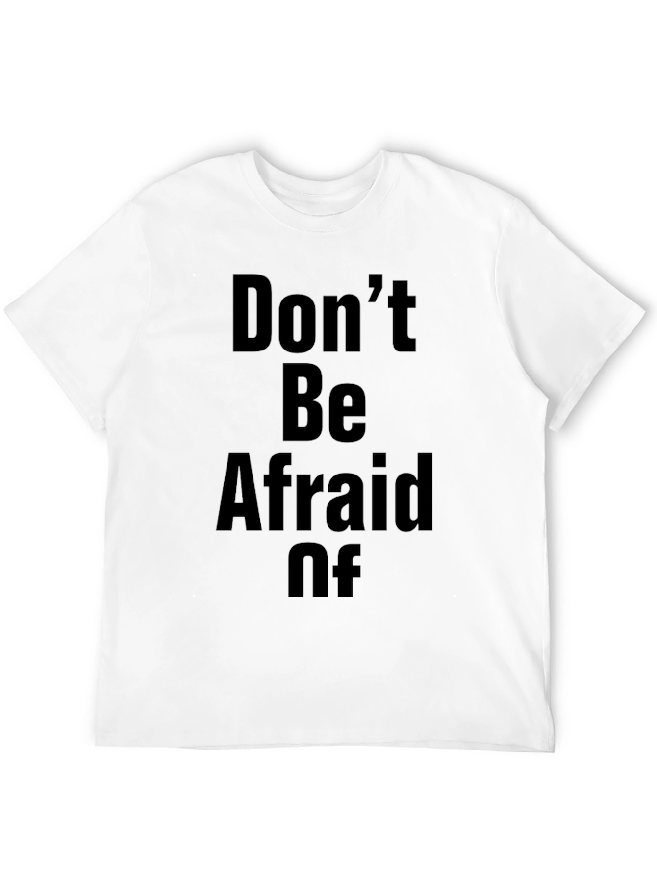 Dont Be Afraid Of T-Shirt
