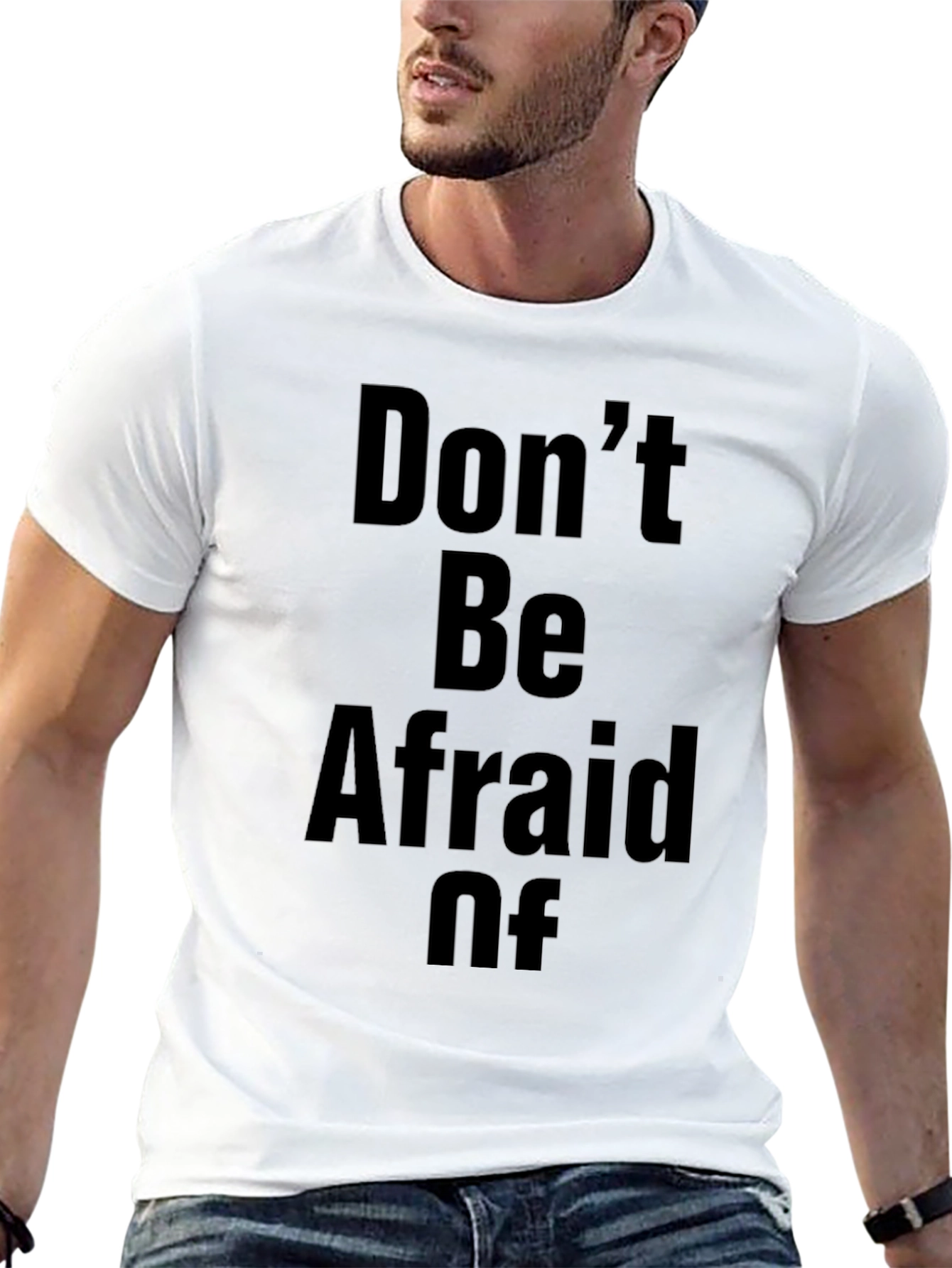 Dont Be Afraid Of T-Shirt