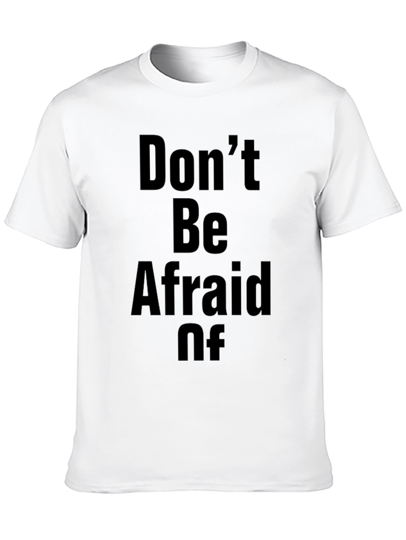 Dont Be Afraid Of T-Shirt