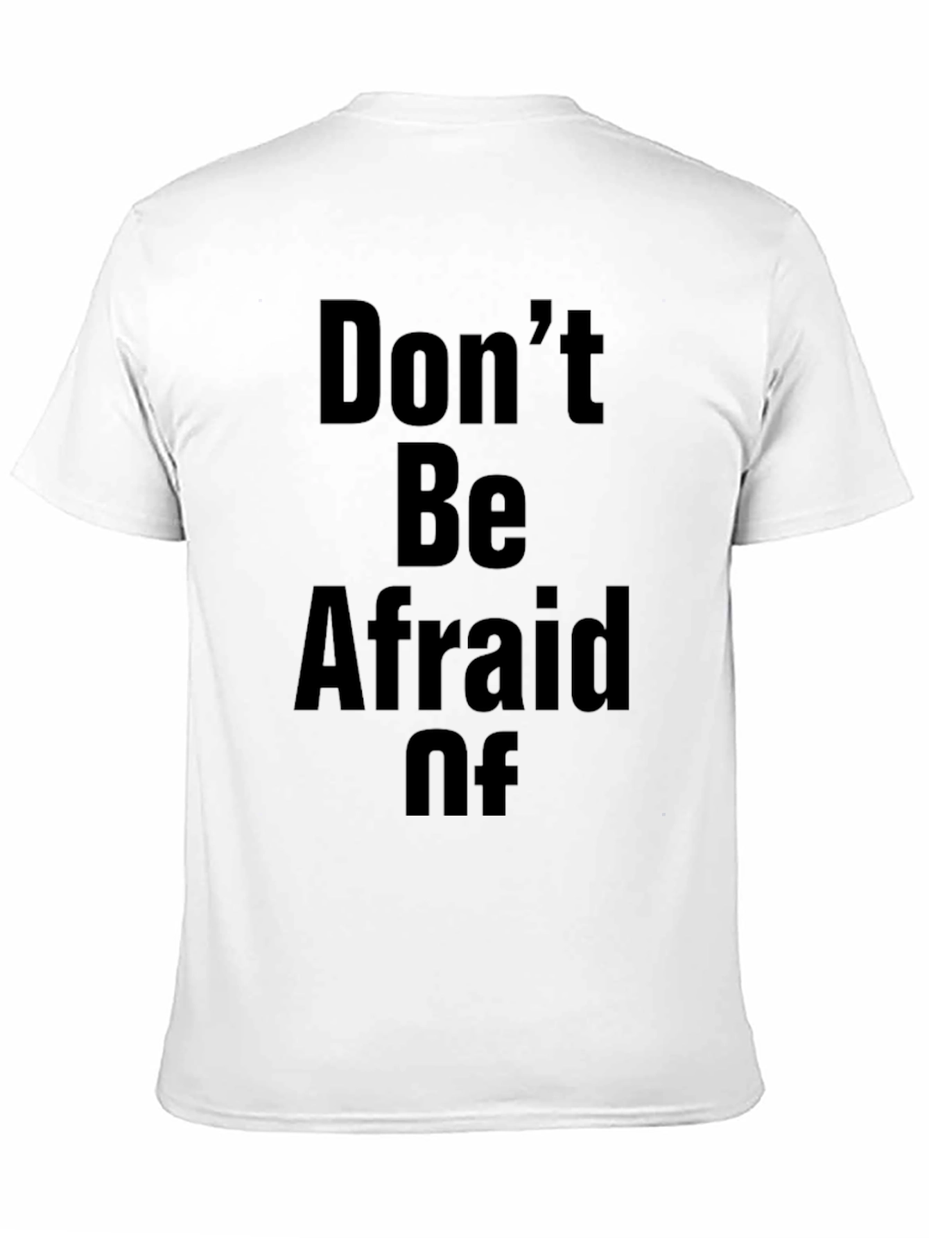 Dont Be Afraid Of T-Shirt
