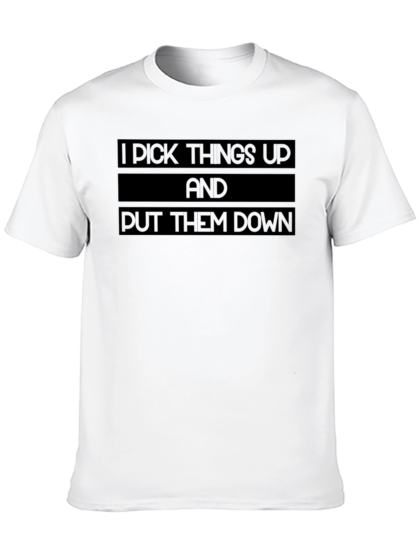 I Pick Things Up and Put Them Down T-Shirt