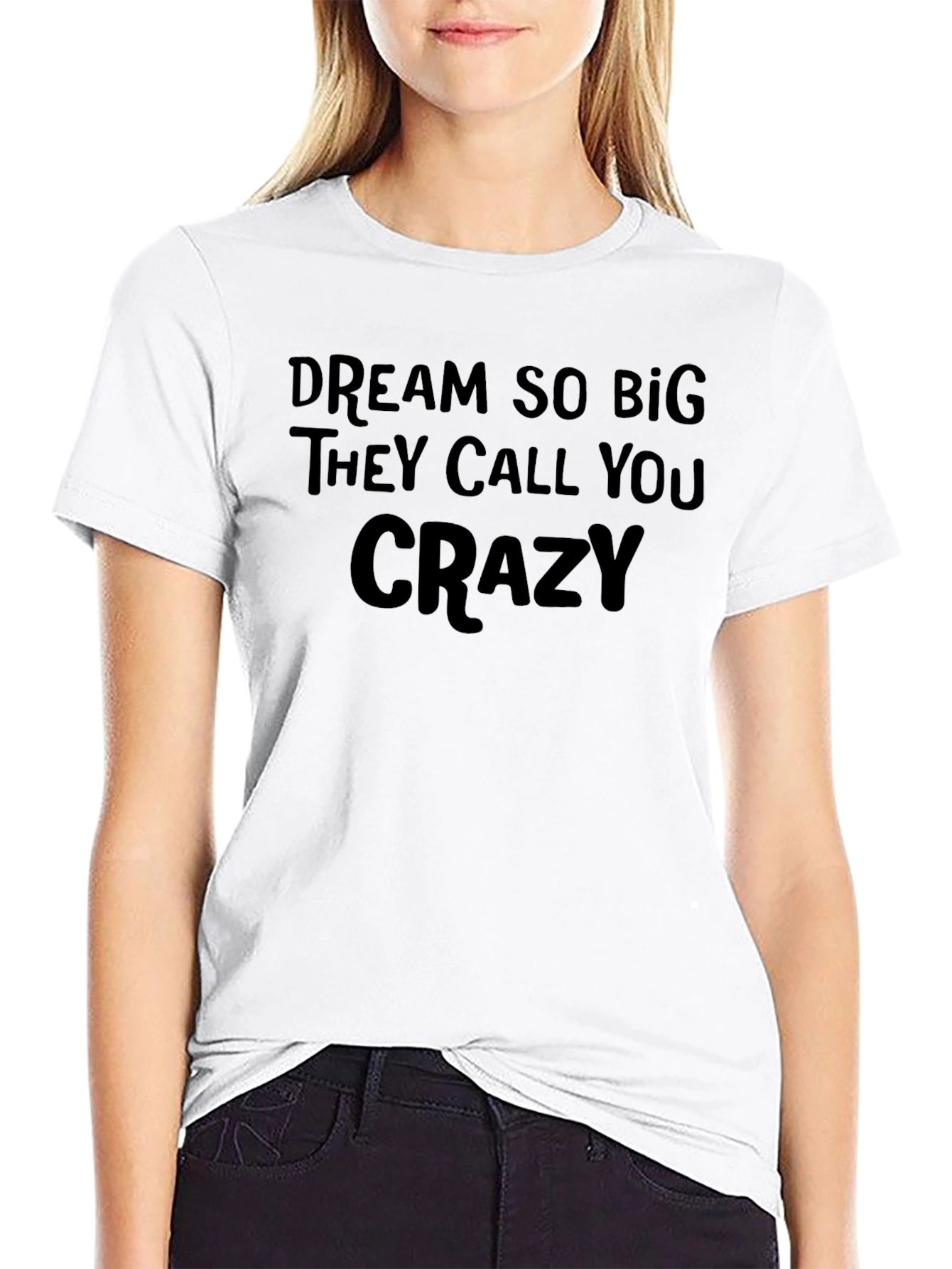 Dream Big Crazy Quote Tee