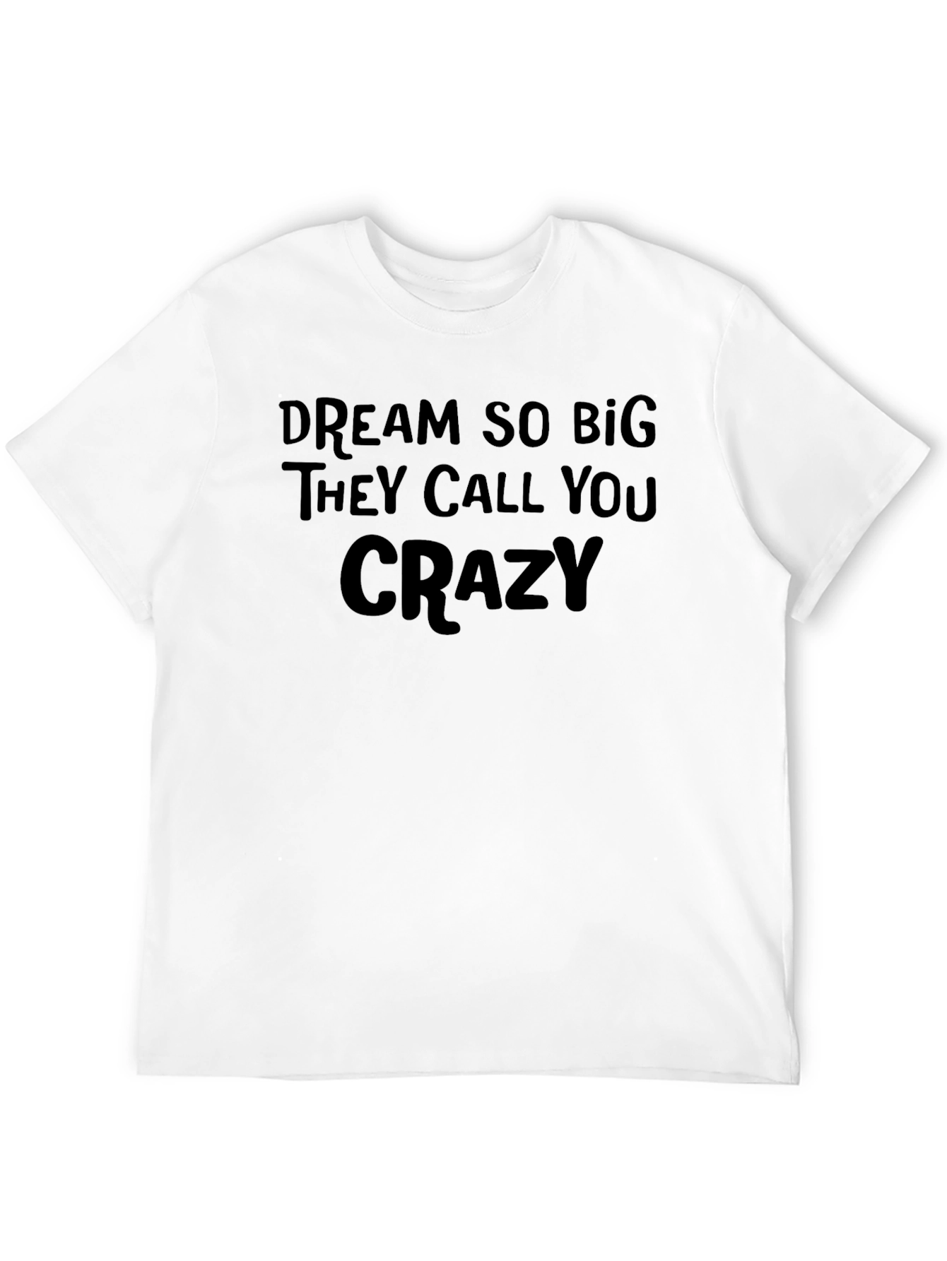 Dream Big Crazy Quote Tee