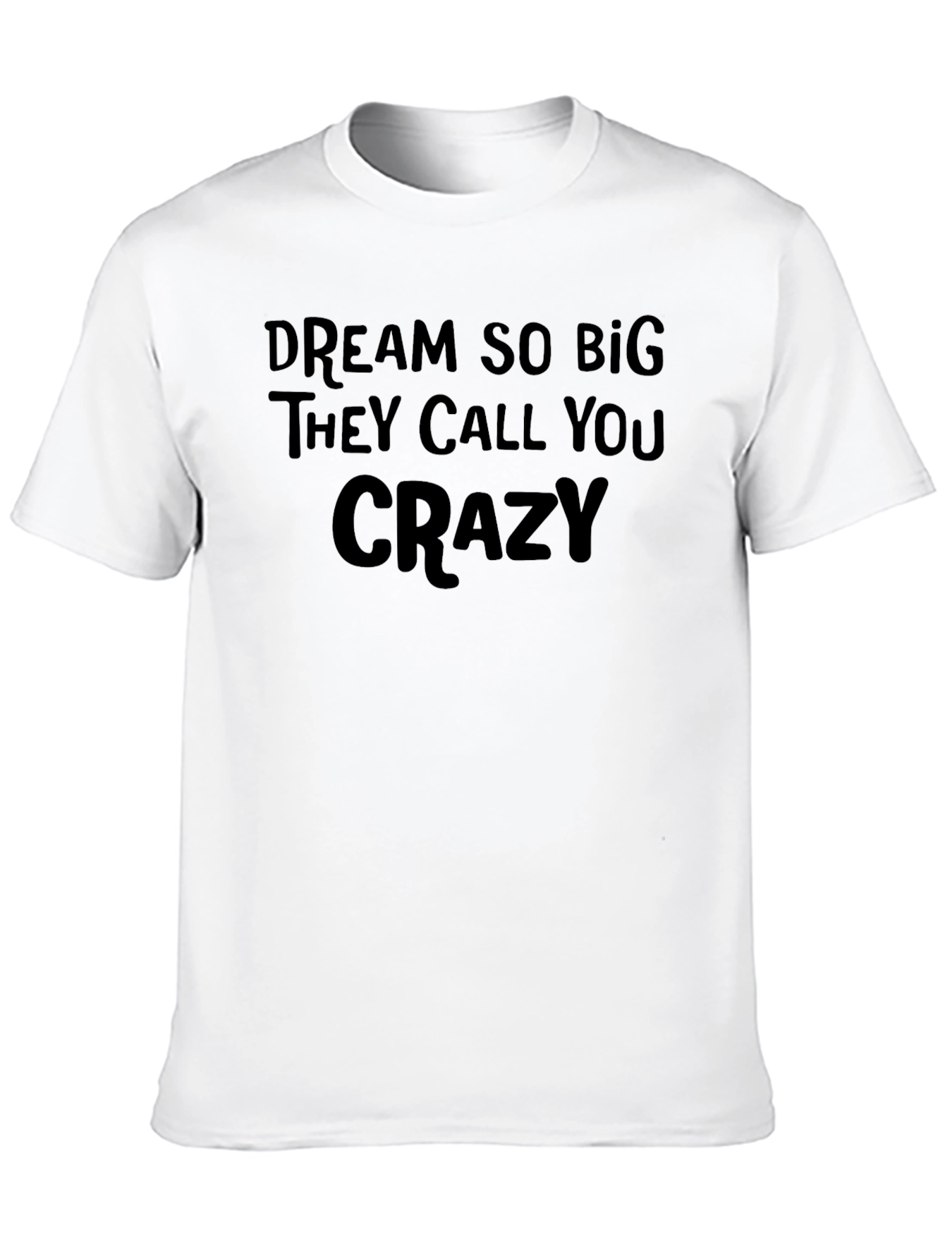 Dream Big Crazy Quote Tee