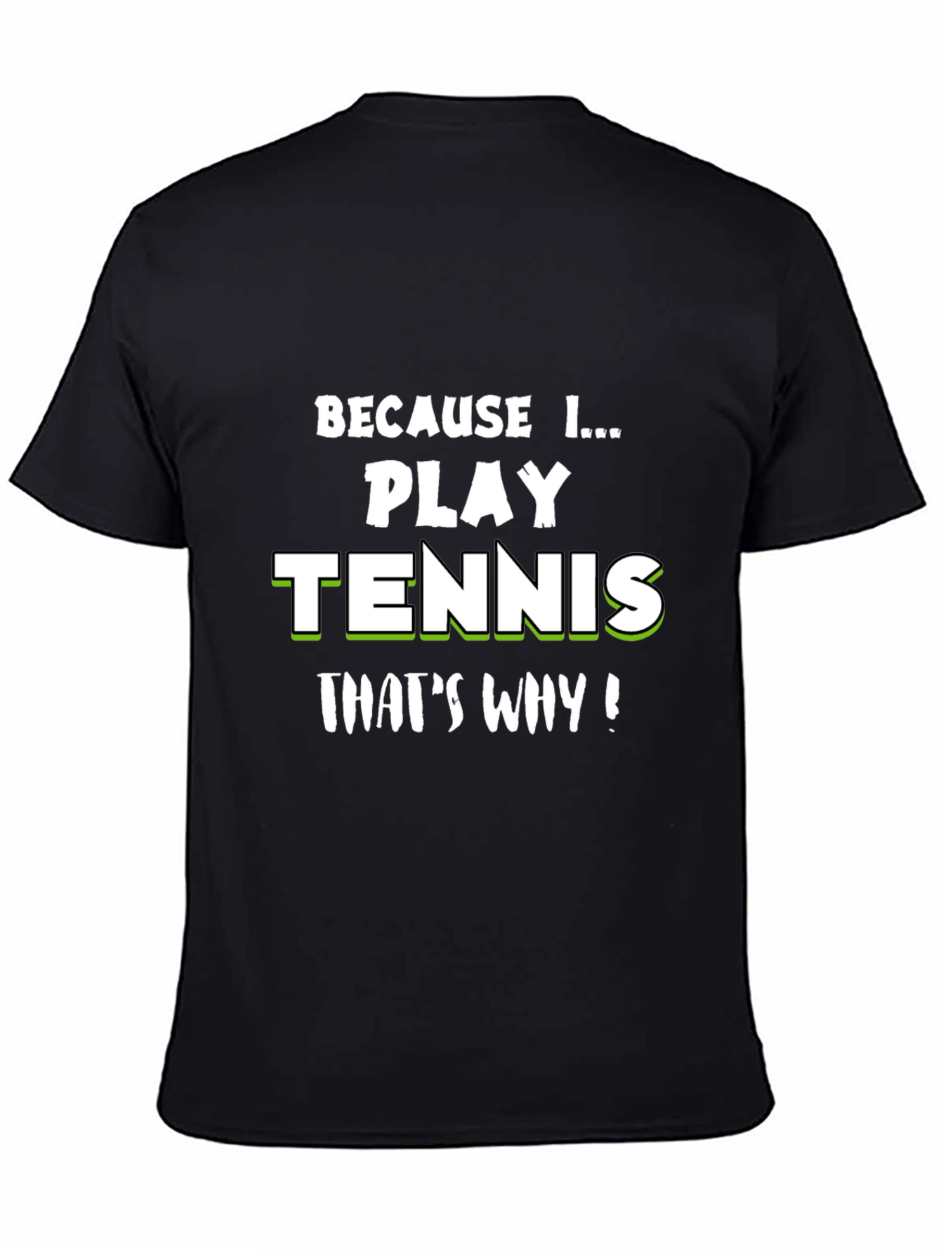 Tennis Player T-Shirt - Because I Play Tennis