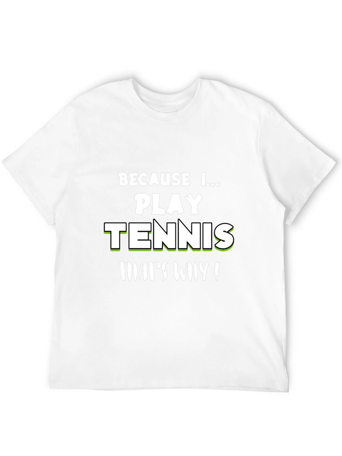 Tennis Player T-Shirt - Because I Play Tennis