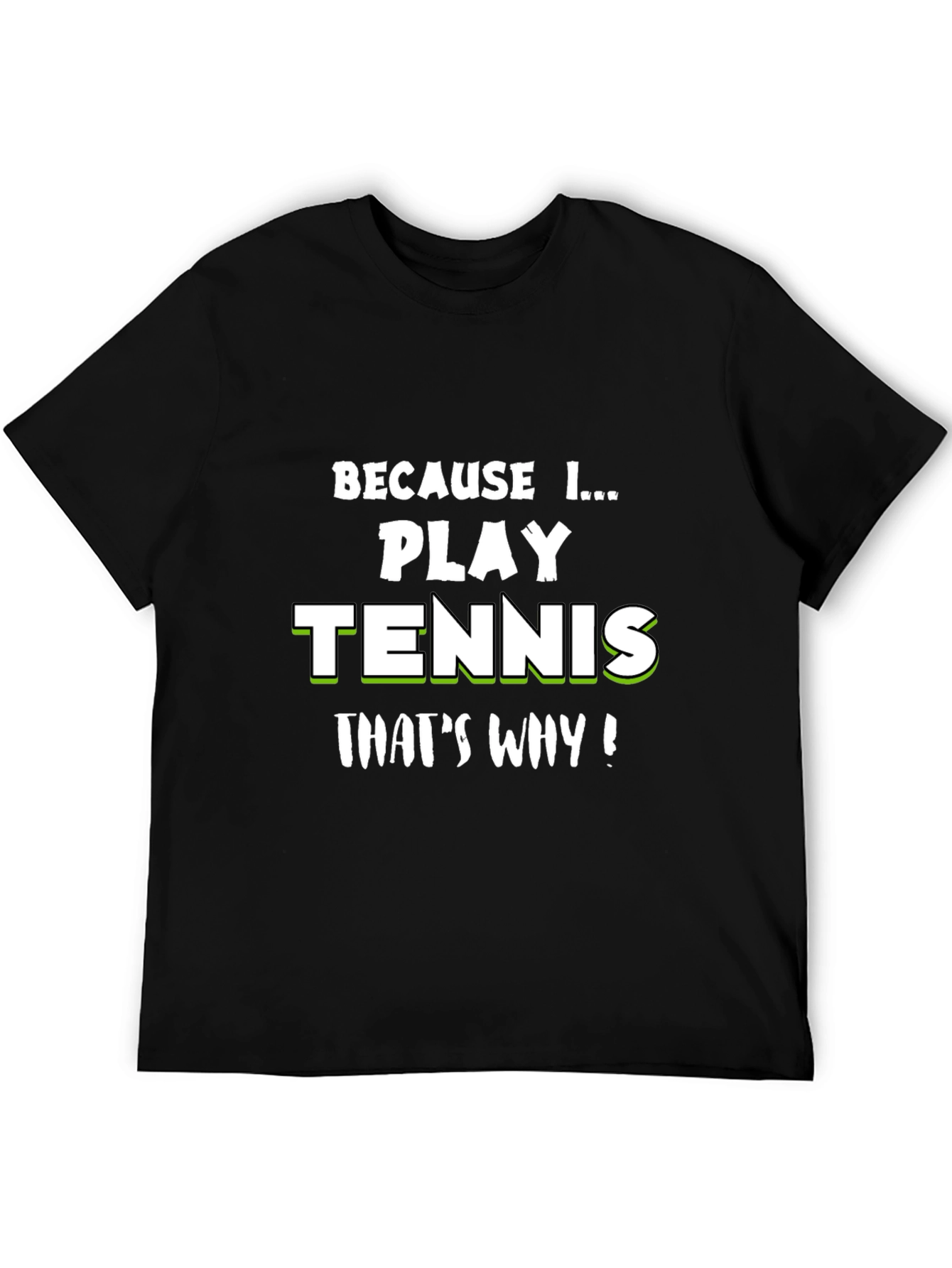 Tennis Player T-Shirt - Because I Play Tennis