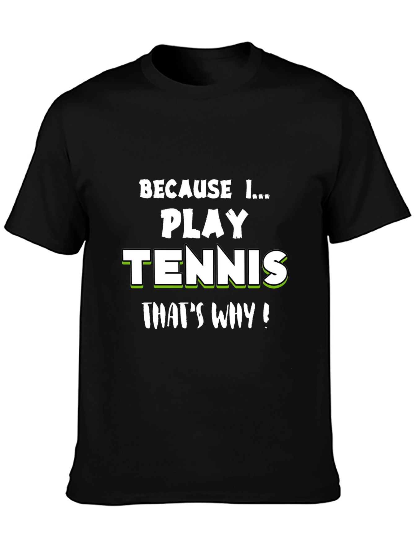Tennis Player T-Shirt - Because I Play Tennis