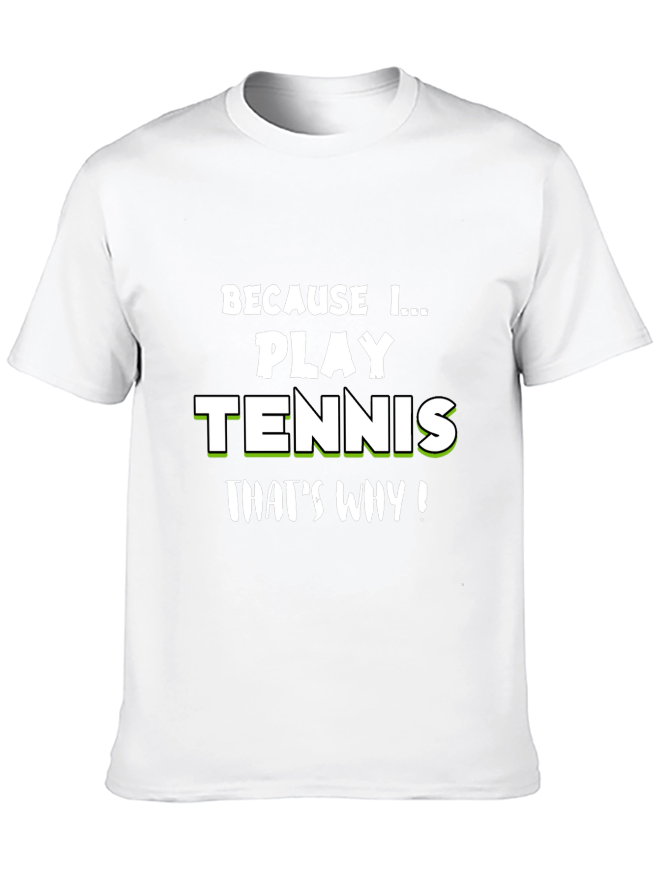 Tennis Player T-Shirt - Because I Play Tennis