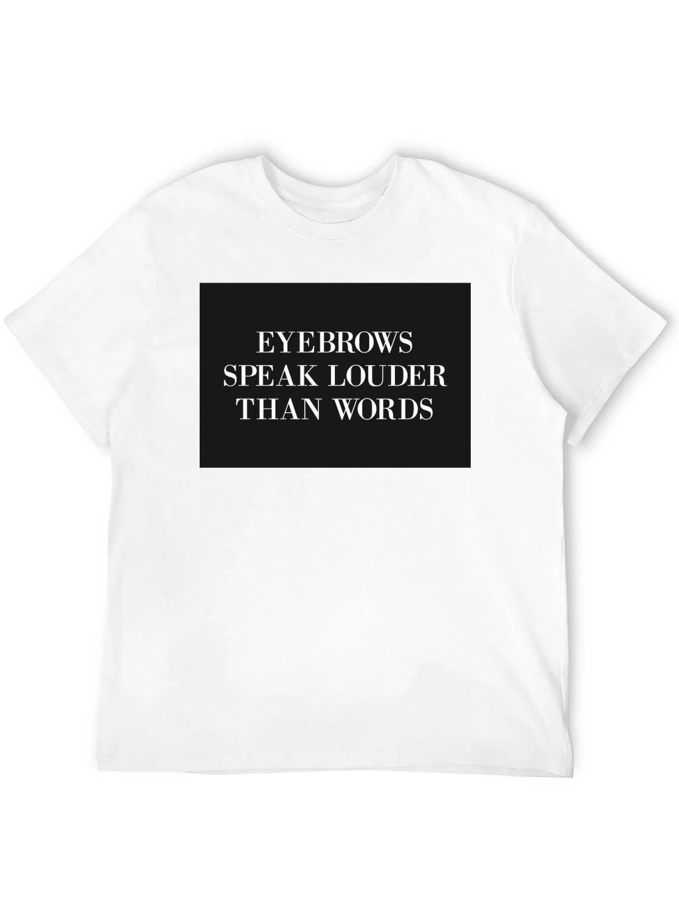 Eyebrows Speak Louder T-Shirt - Stylish Graphic Tee