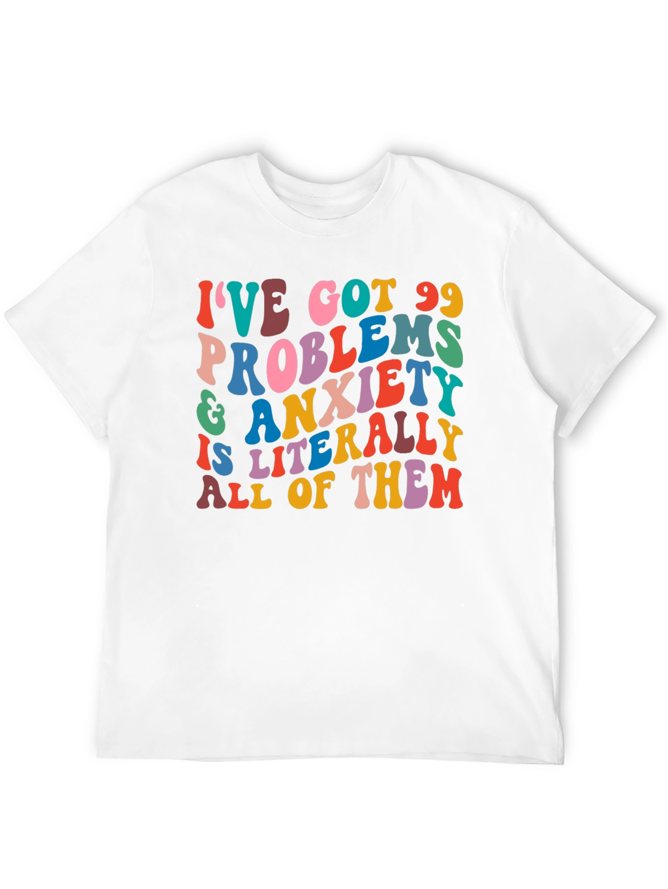 99 Problems Anxiety T-Shirt