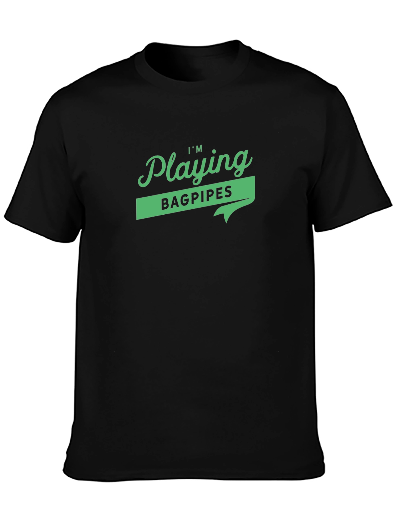 Im Playing Bagpipes Black Graphic T-Shirt