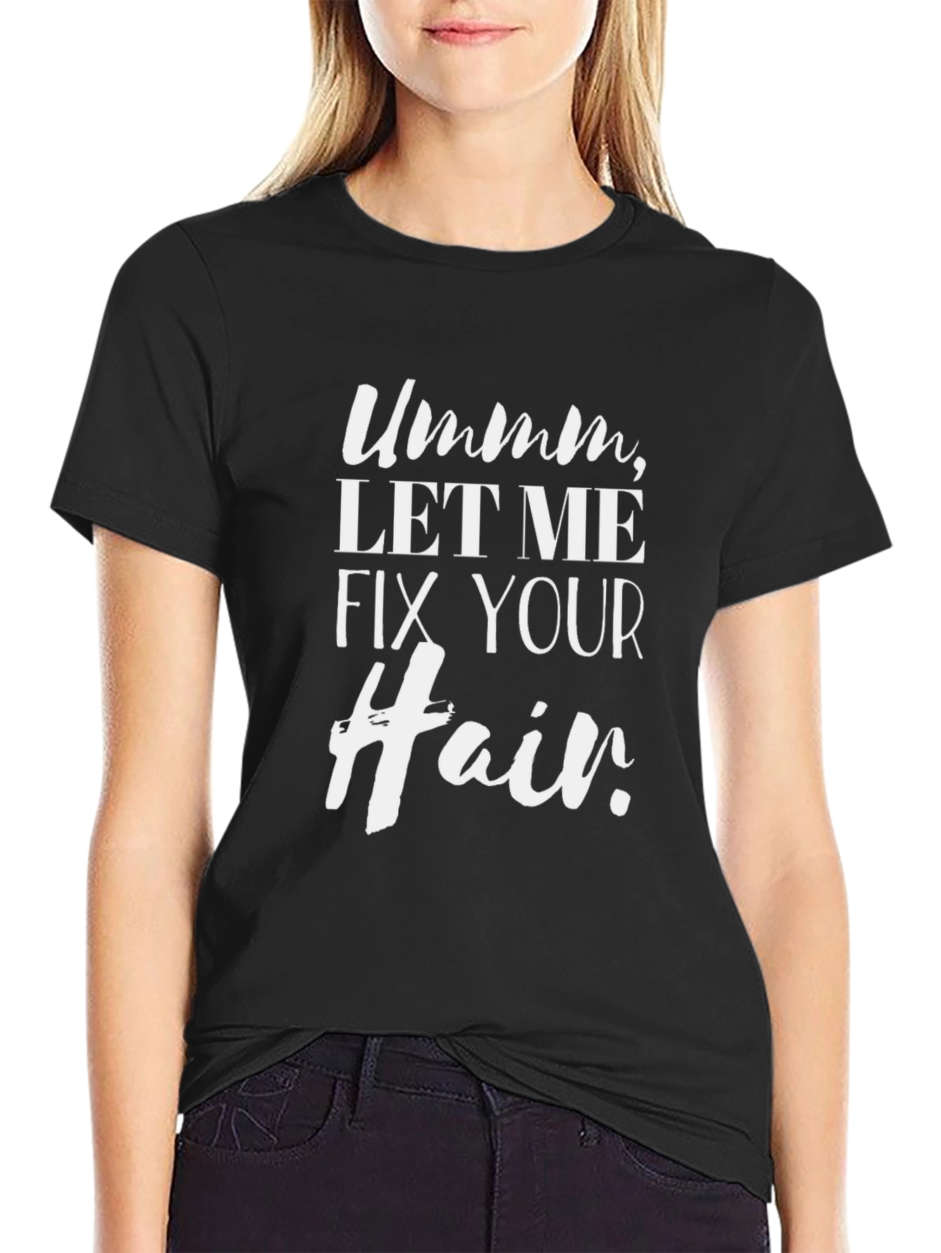Ummm Let Me Fix Your Hair T-Shirt