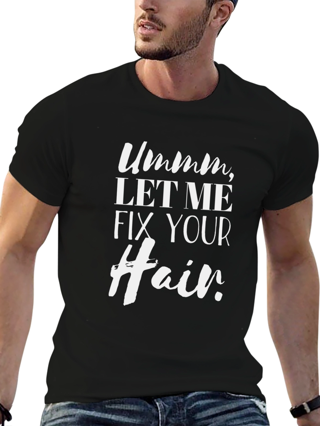 Ummm Let Me Fix Your Hair T-Shirt
