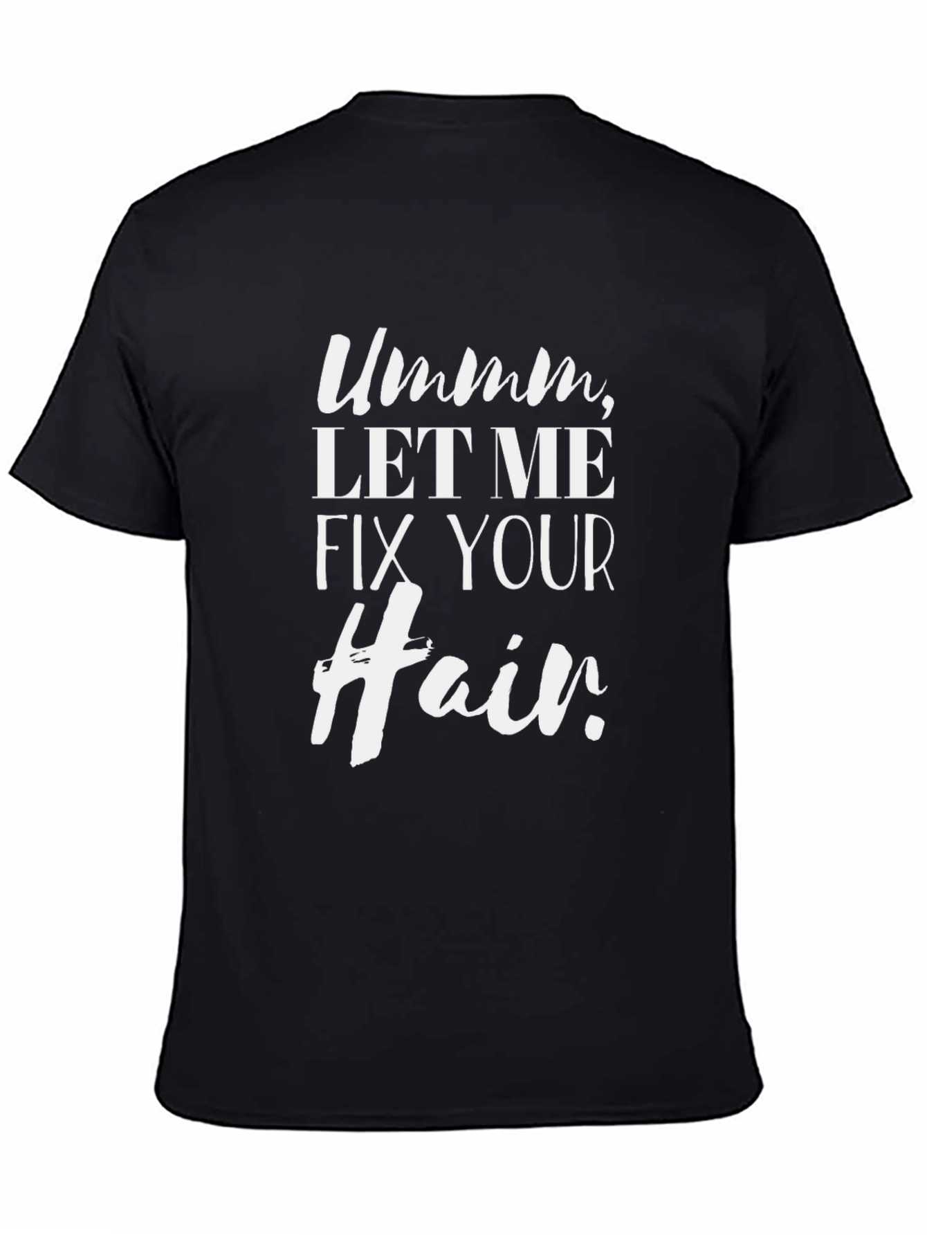 Ummm Let Me Fix Your Hair T-Shirt