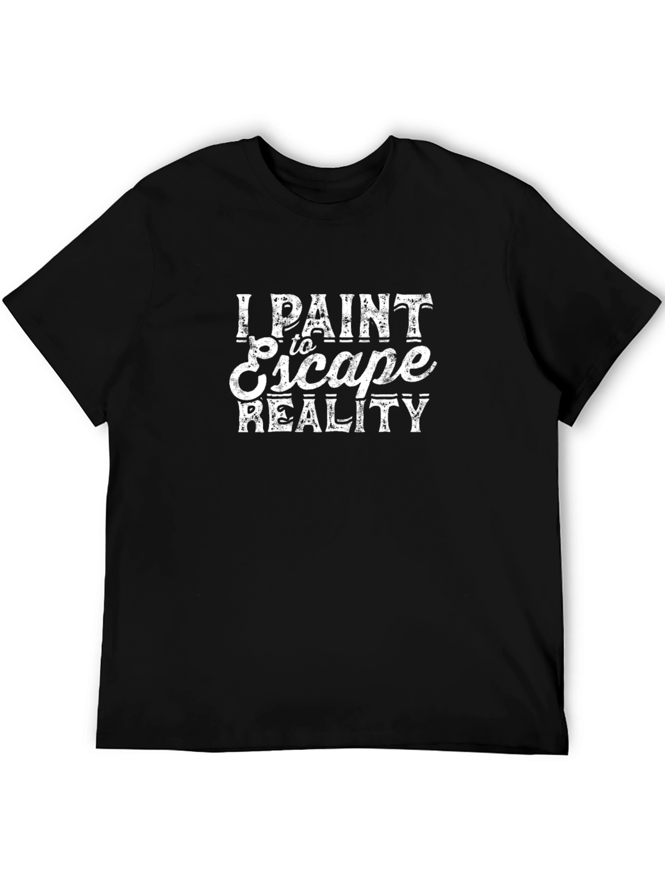 I Paint To Escape Reality Black T-Shirt