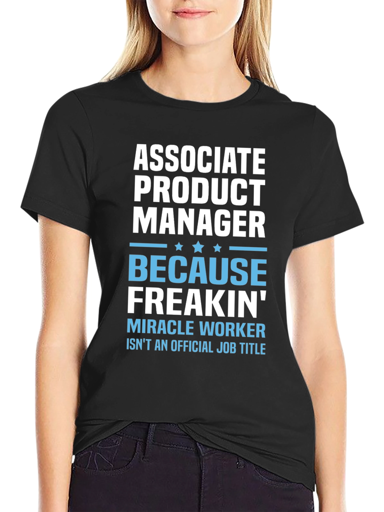 Associate Product Manager T-Shirt: Miracle Worker