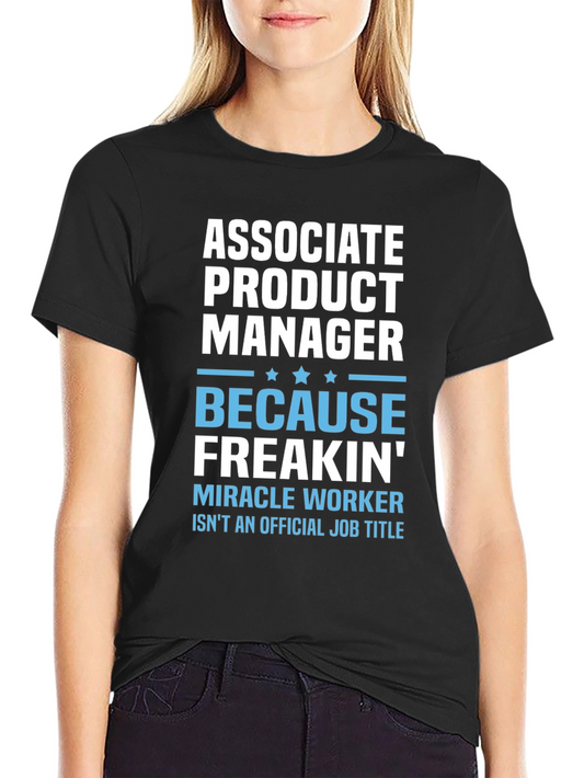 Associate Product Manager T-Shirt: Miracle Worker