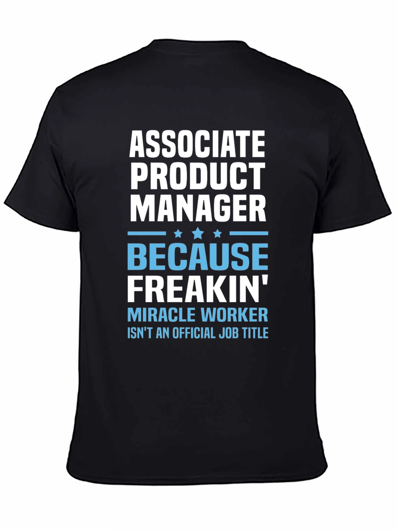 Associate Product Manager T-Shirt: Miracle Worker