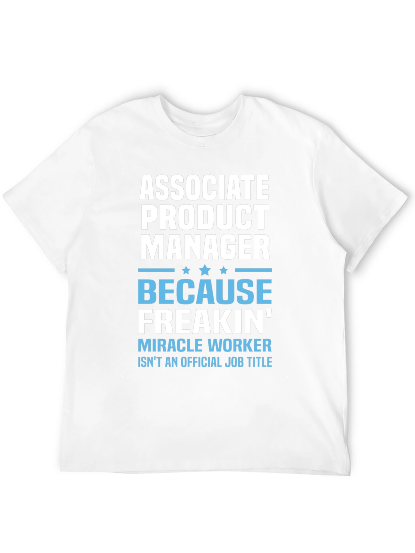 Associate Product Manager T-Shirt: Miracle Worker