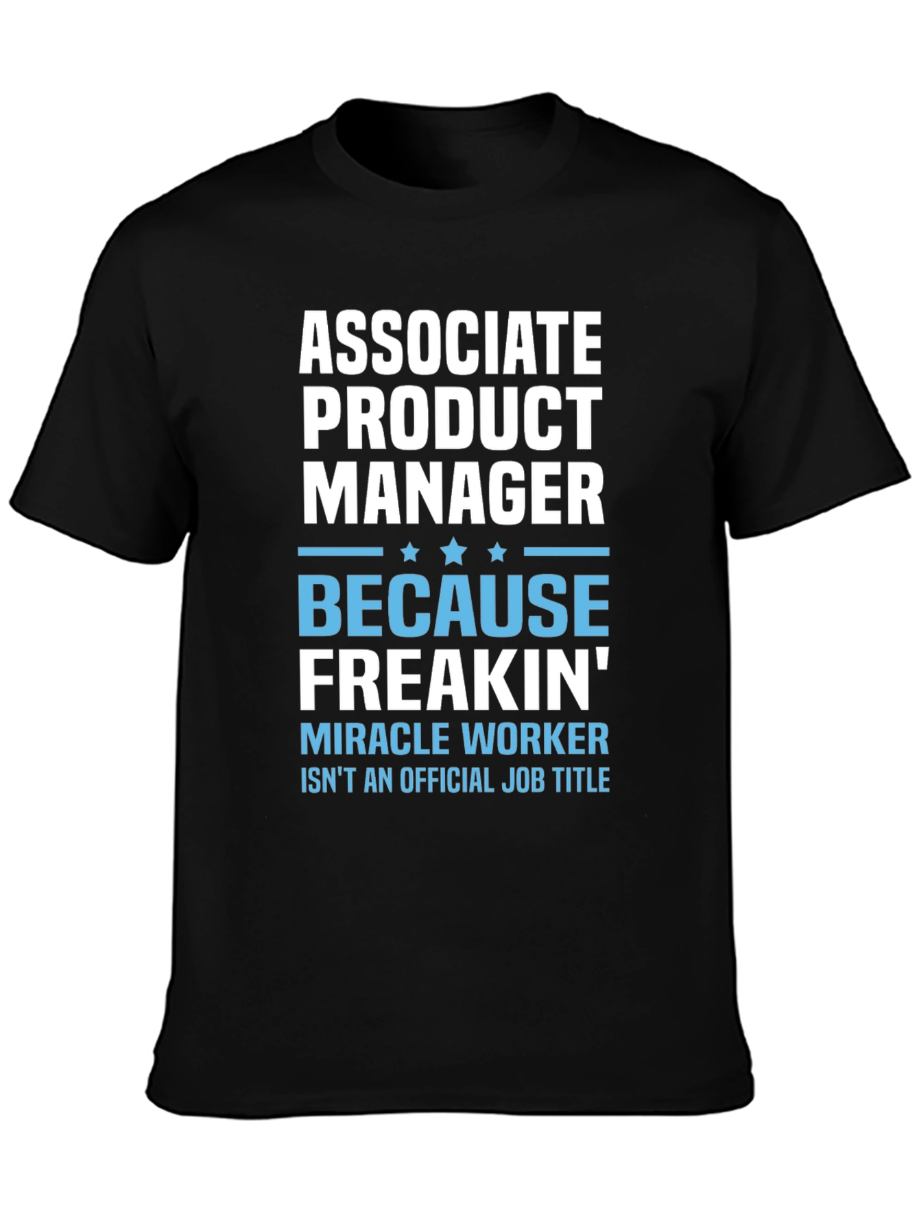 Associate Product Manager T-Shirt: Miracle Worker