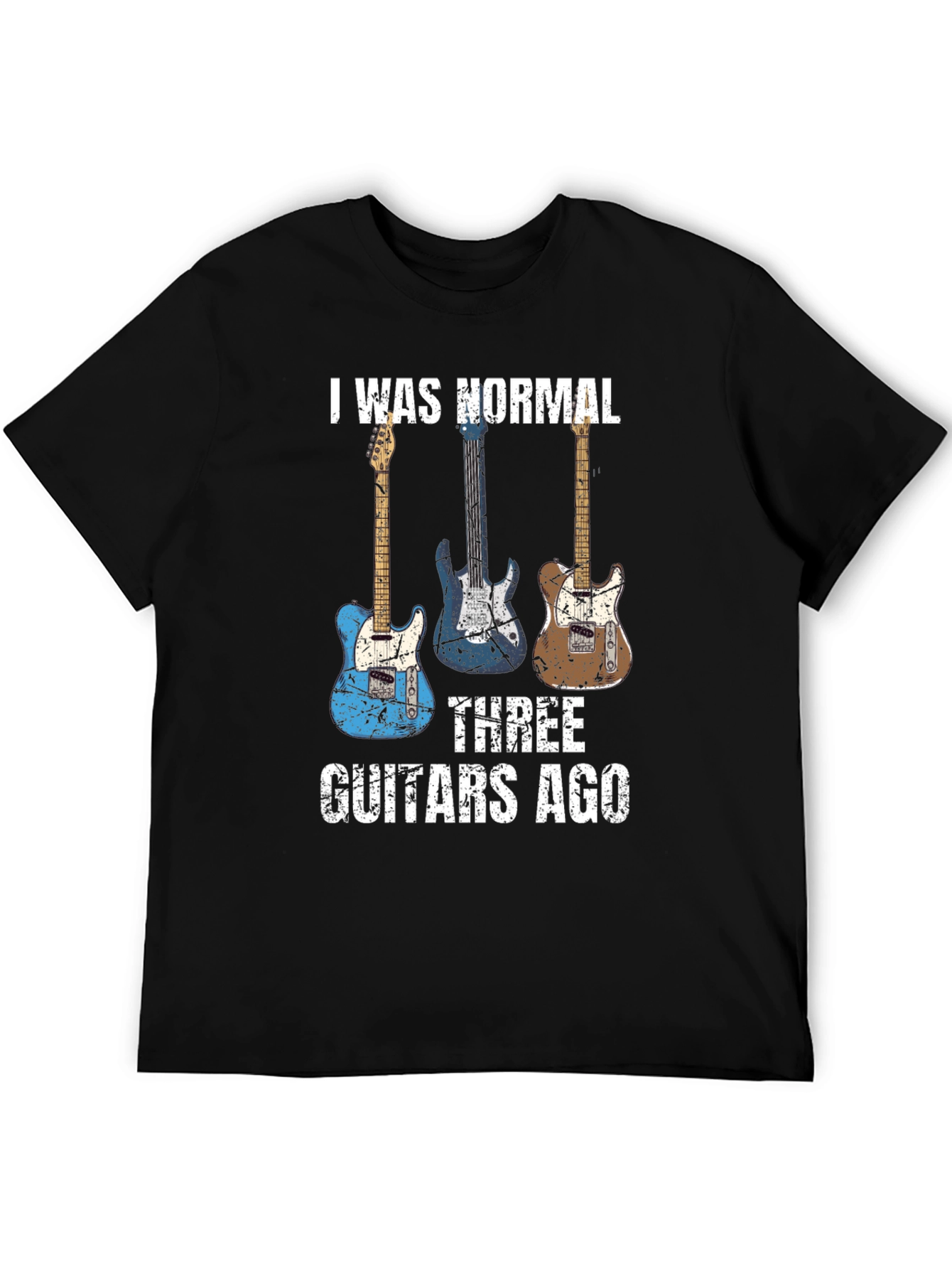 I Was Normal Three Guitars Ago T-Shirt