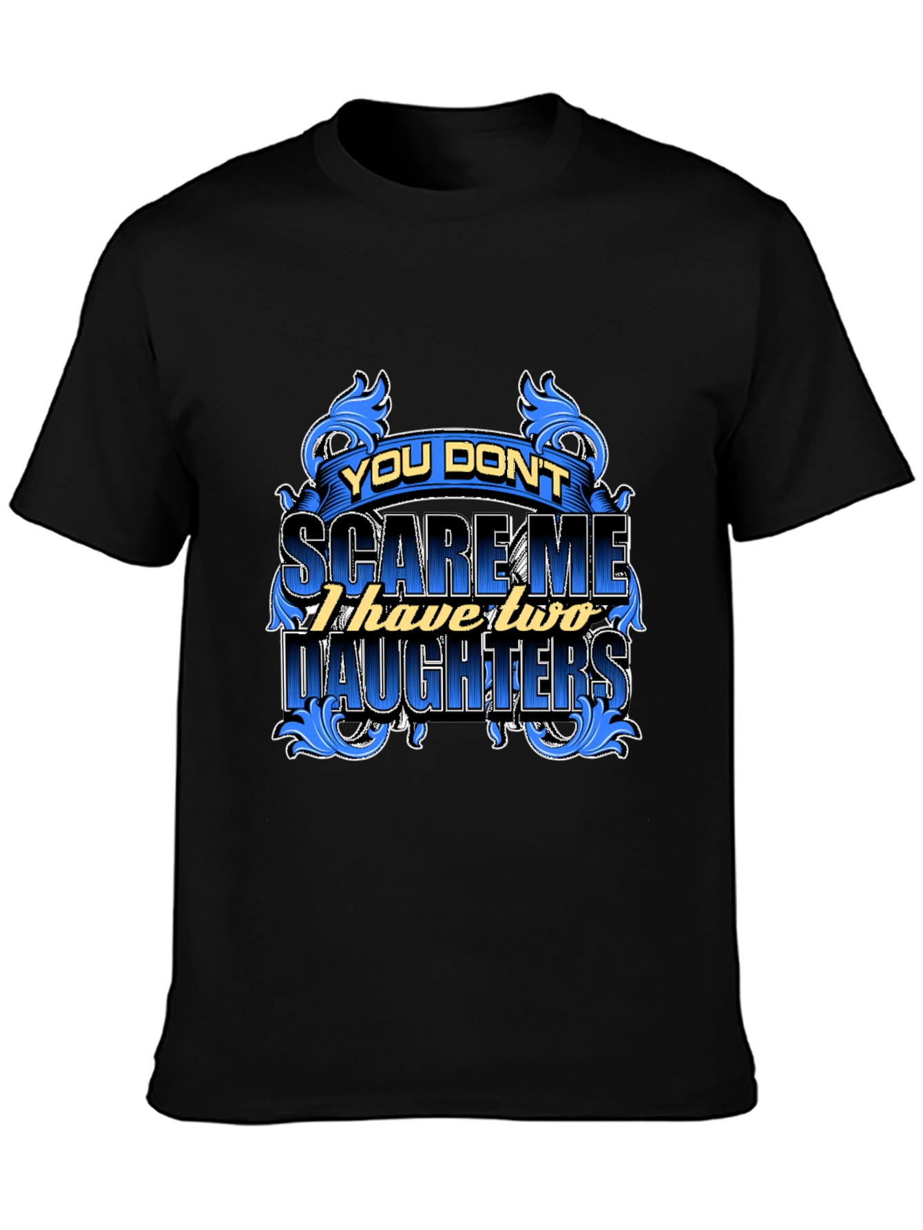 You Dont Scare Me Funny Dad T-Shirt