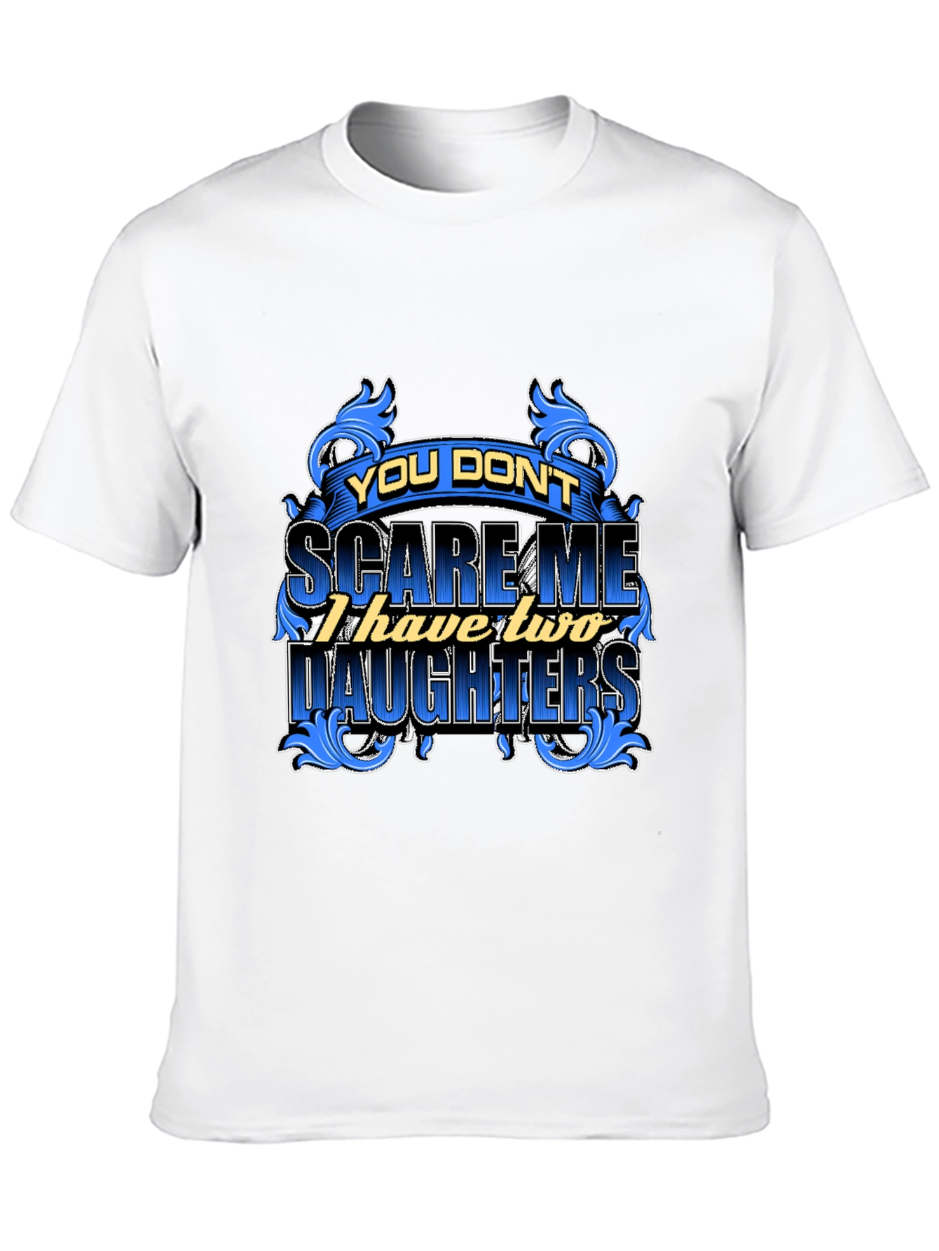 You Dont Scare Me Funny Dad T-Shirt