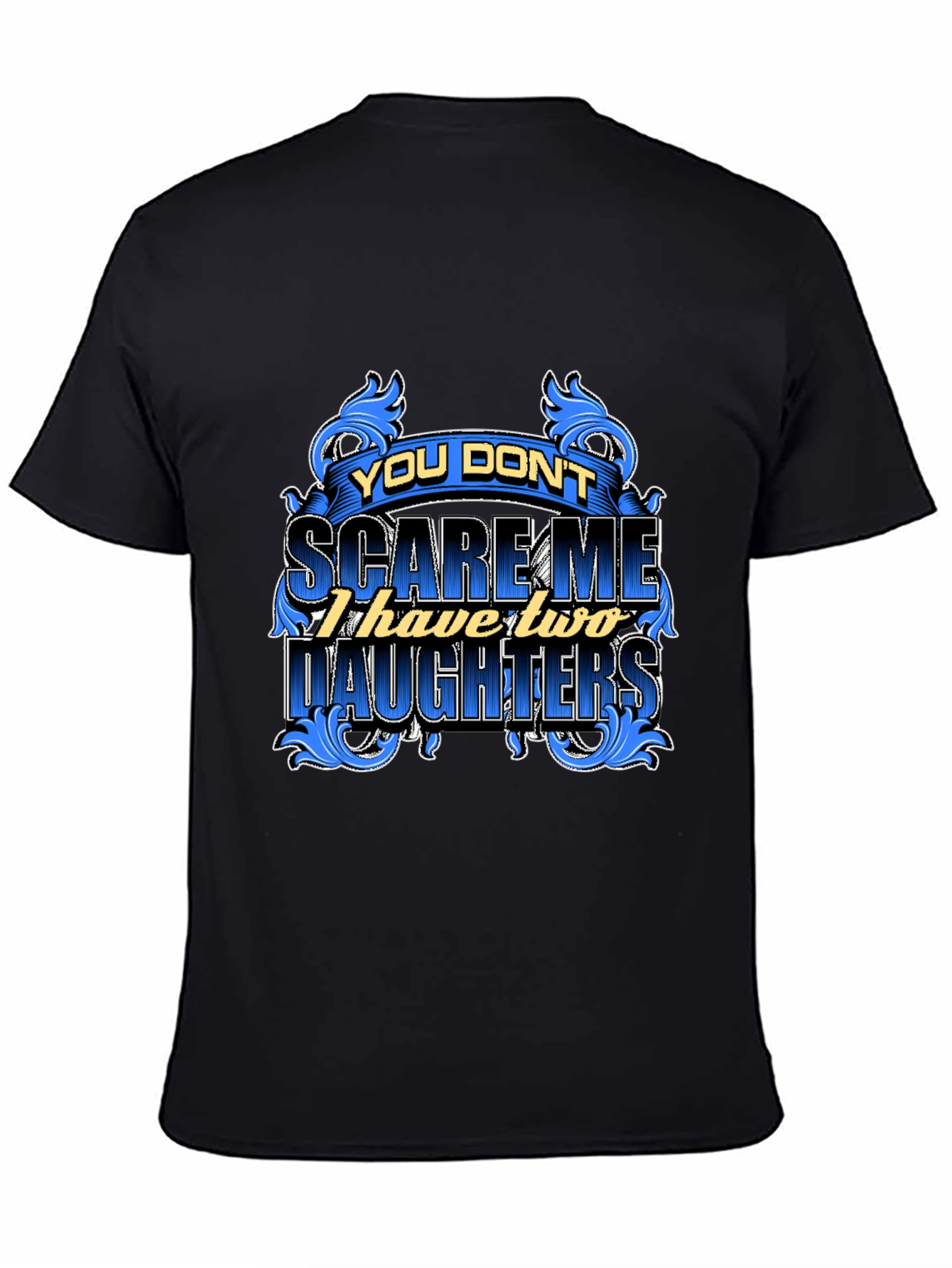 You Dont Scare Me Funny Dad T-Shirt