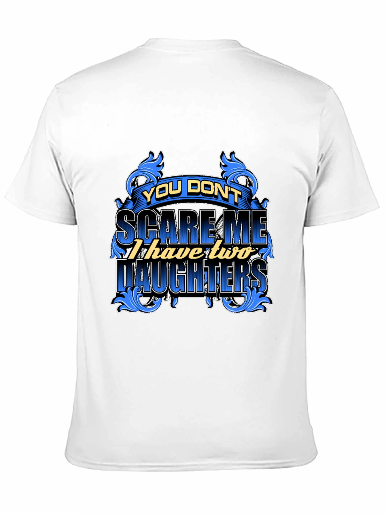You Dont Scare Me Funny Dad T-Shirt