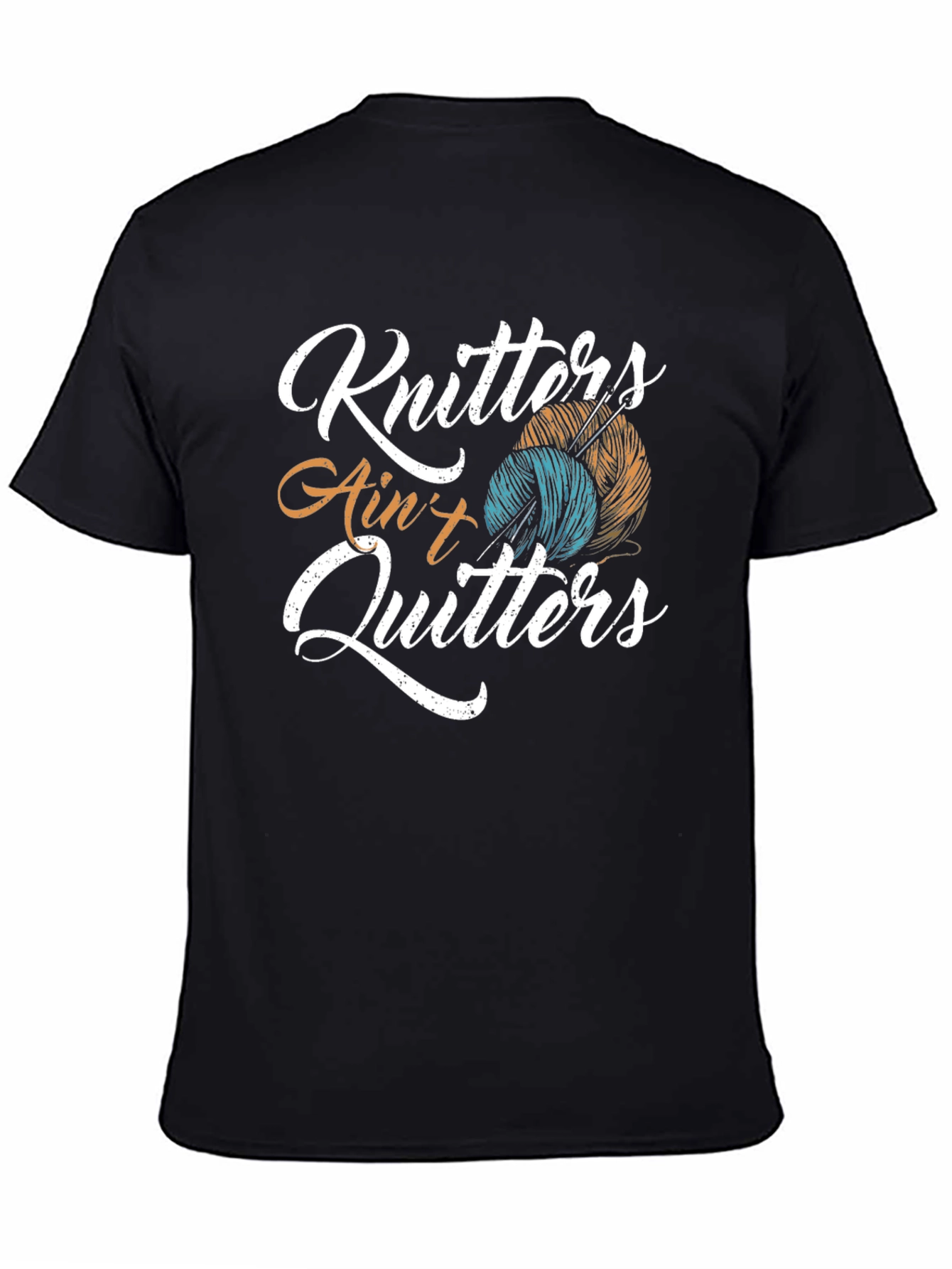 Knitting T-Shirt: Knitters Aint Quitters!