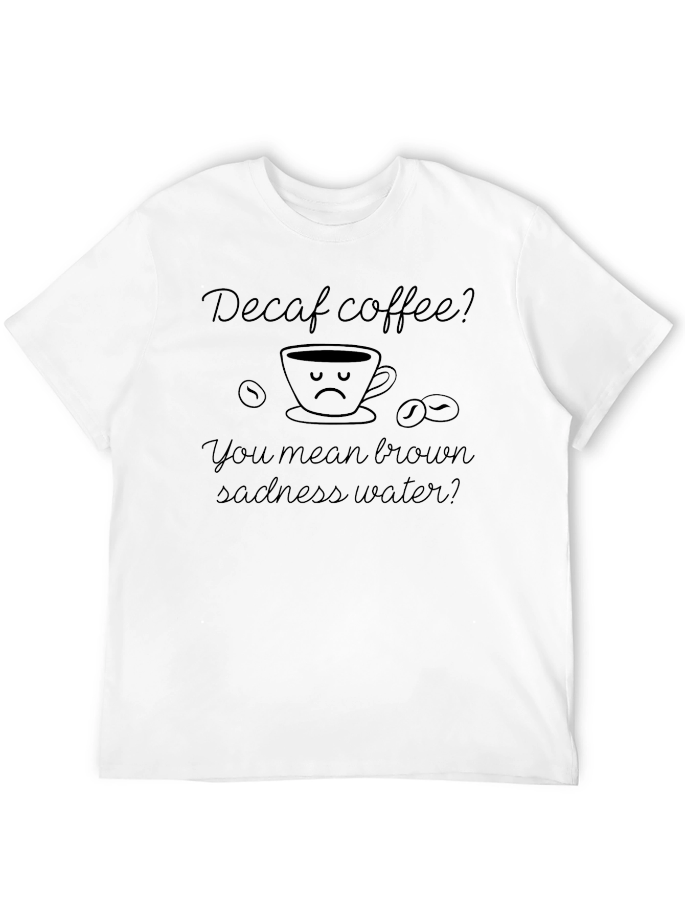 Decaf Coffee Sadness Graphic Tee