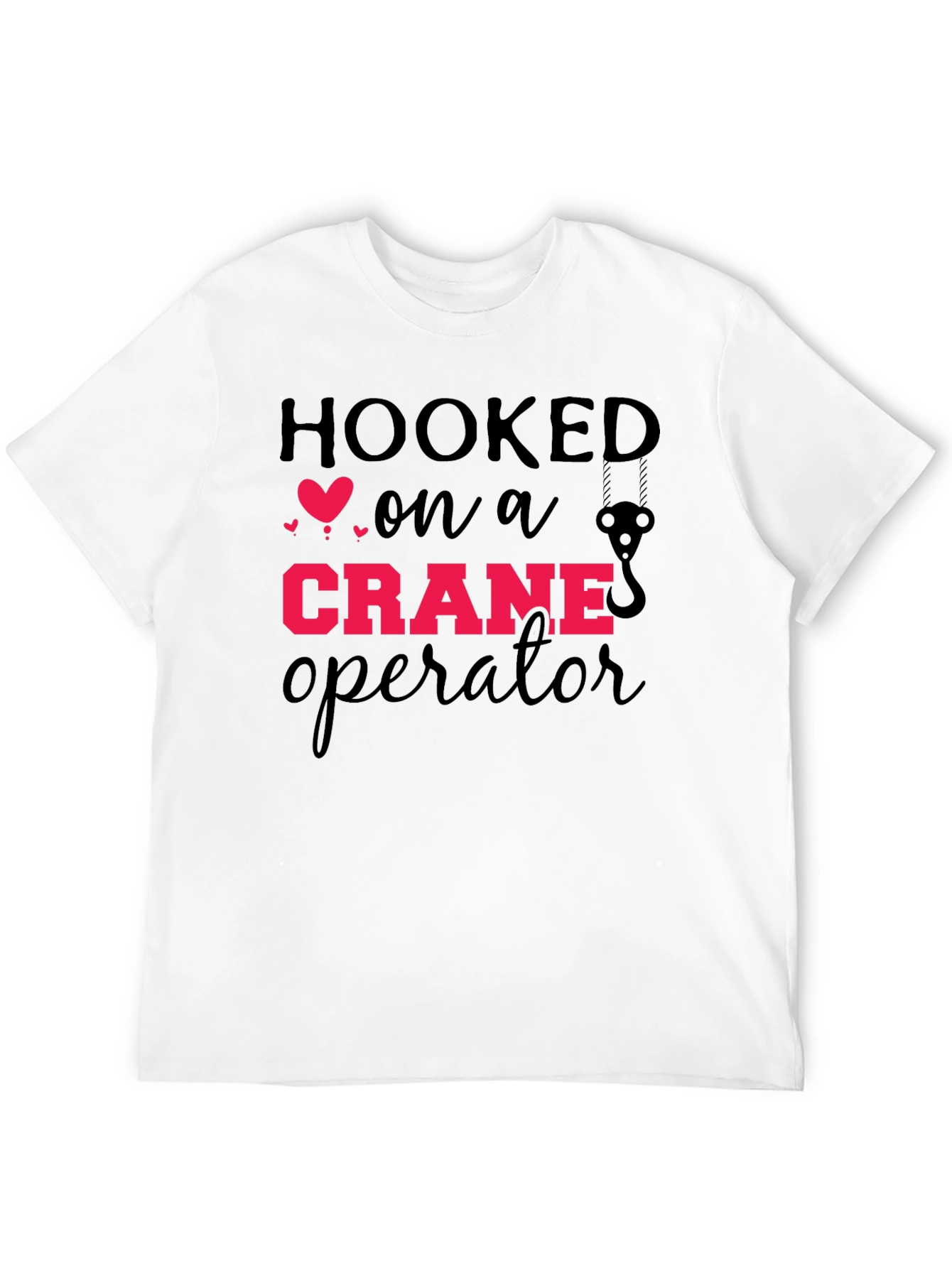 Hooked On A Crane Operator Graphic Tee