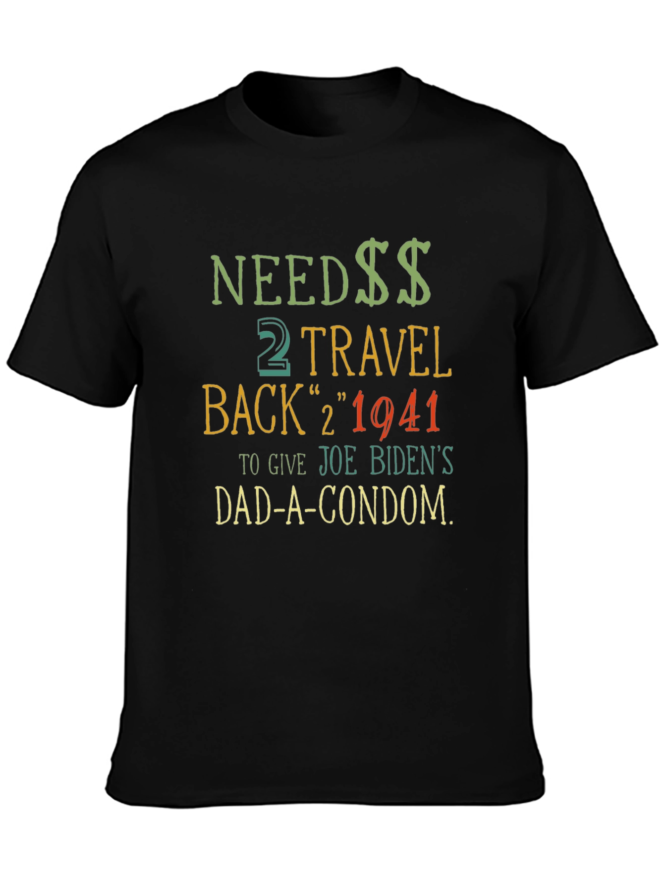 Needs Travel Back T-Shirt - Joe Biden Dad Condom