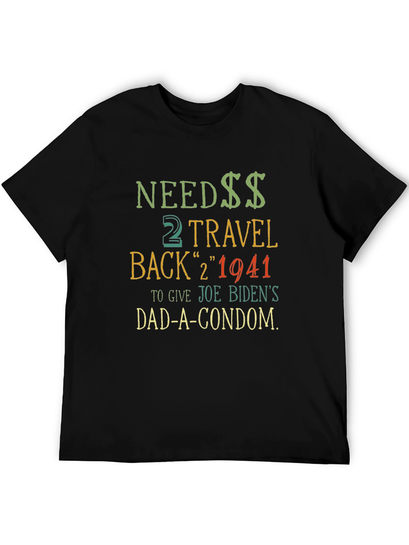 Needs Travel Back T-Shirt - Joe Biden Dad Condom