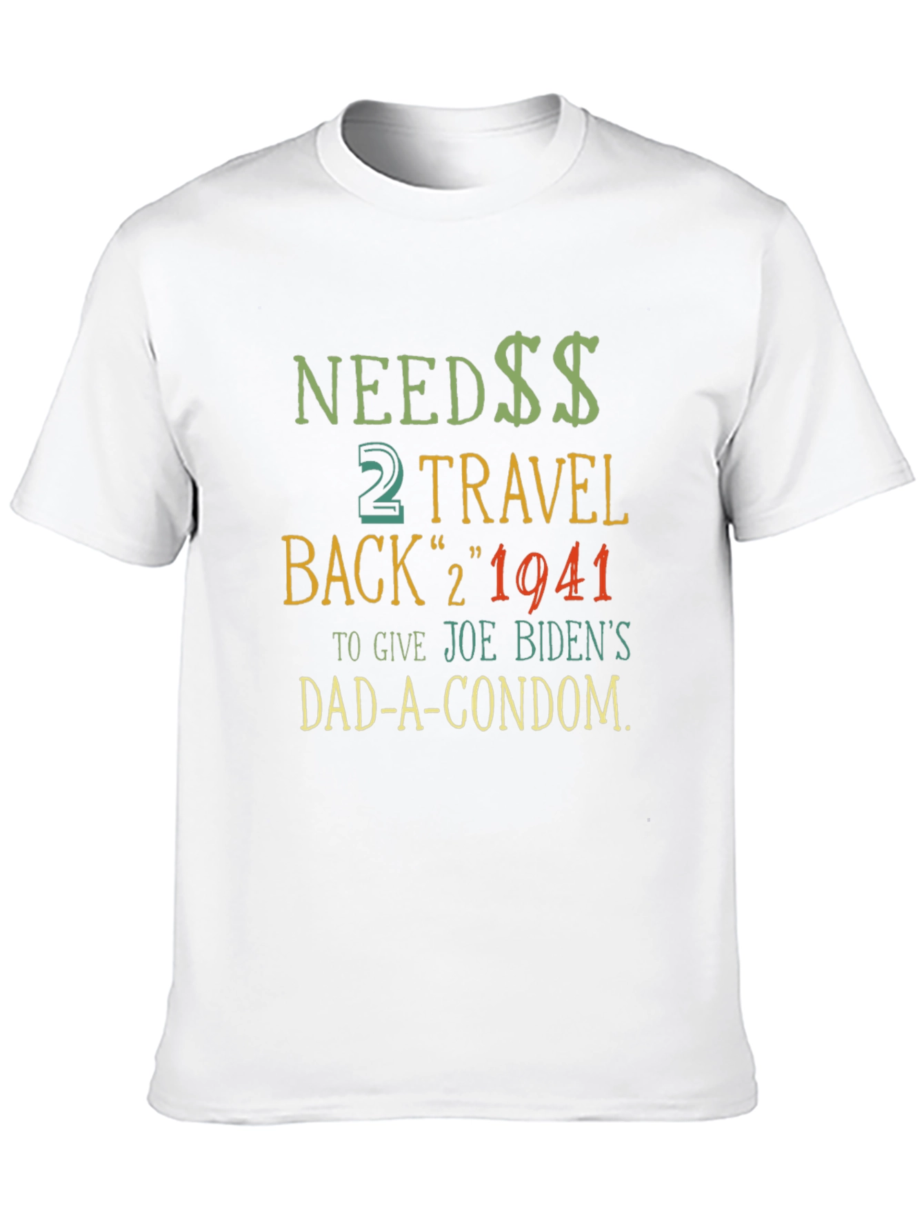Needs Travel Back T-Shirt - Joe Biden Dad Condom