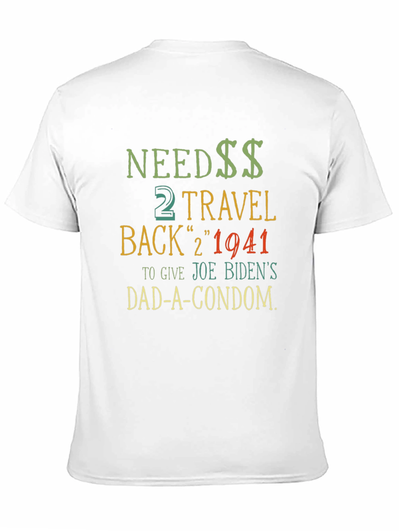 Needs Travel Back T-Shirt - Joe Biden Dad Condom