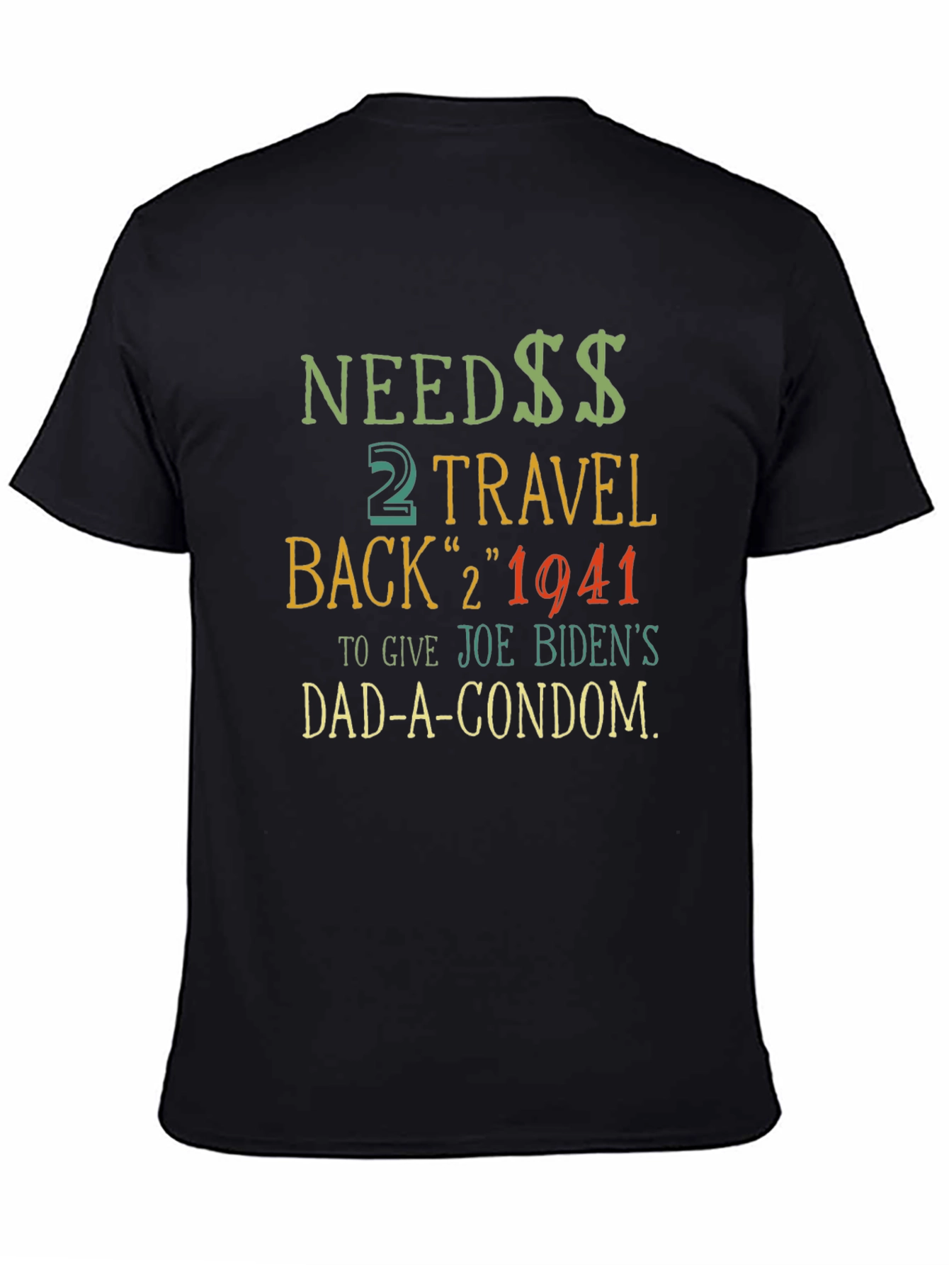 Needs Travel Back T-Shirt - Joe Biden Dad Condom