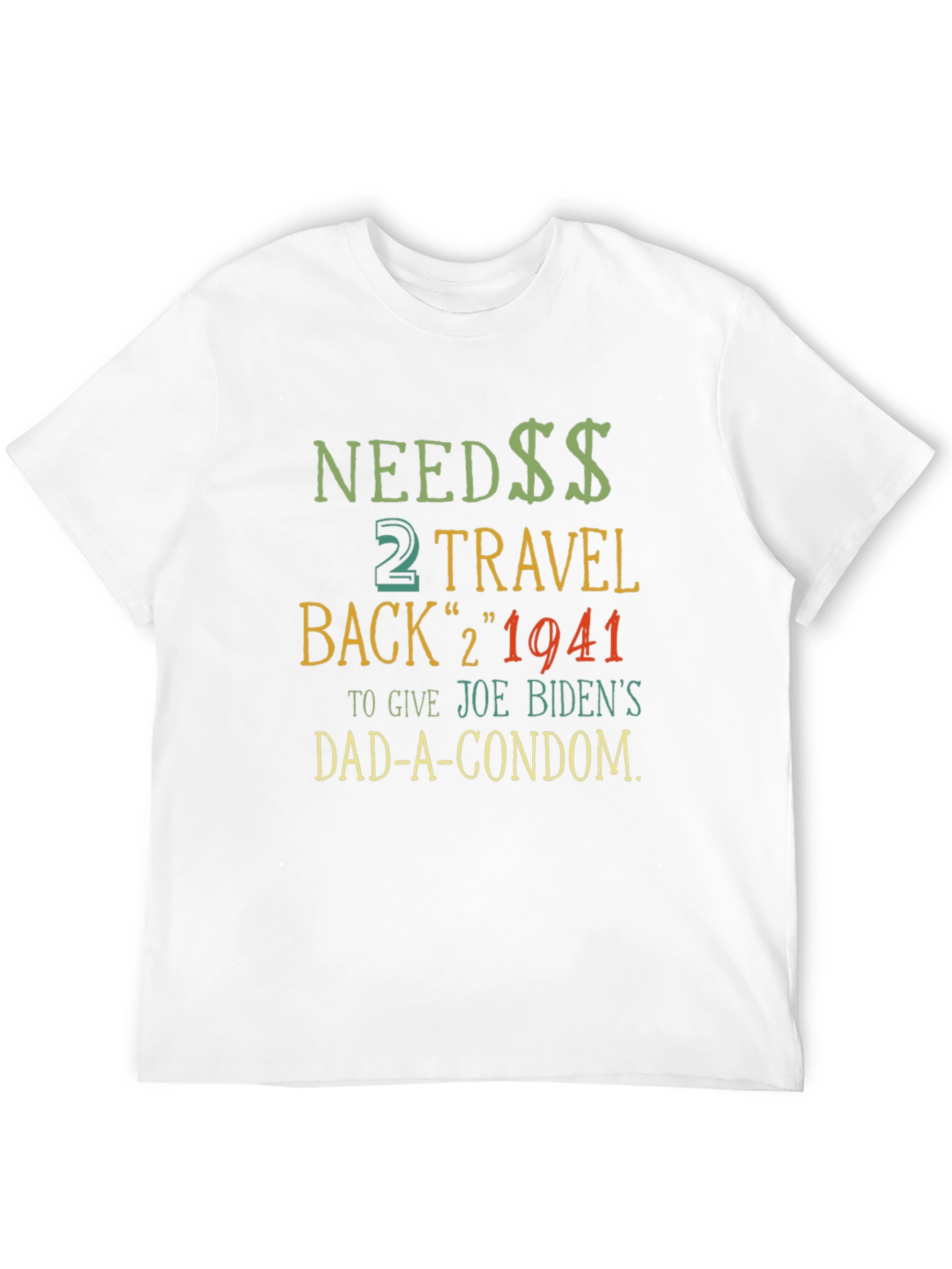 Needs Travel Back T-Shirt - Joe Biden Dad Condom
