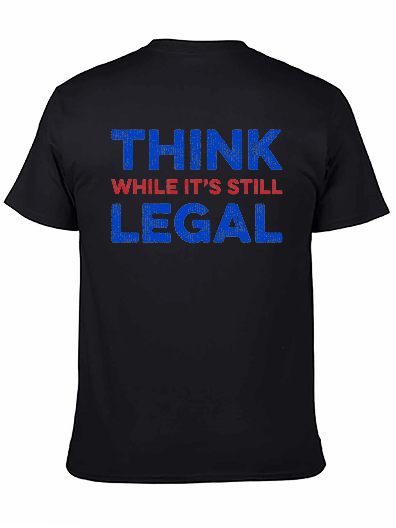 Think While Its Still Legal Graphic Tee