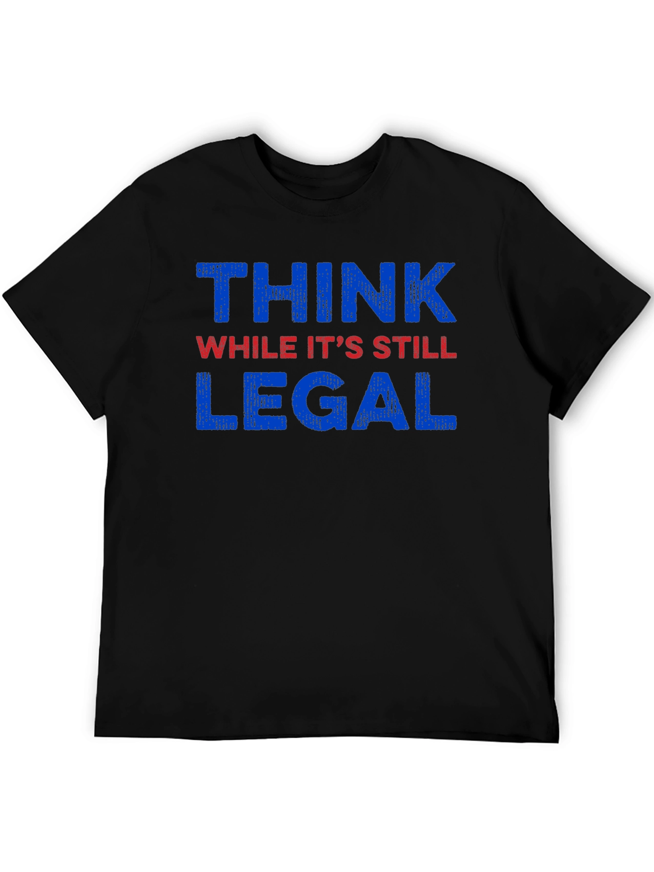 Think While Its Still Legal Graphic Tee